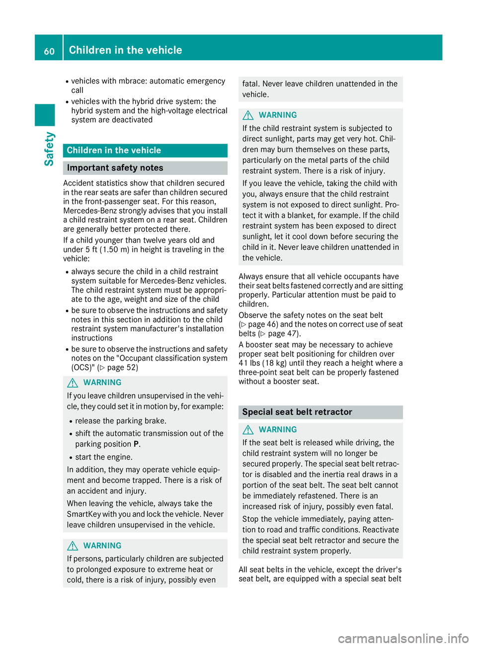 MERCEDES-BENZ GLE-CLASS SUV 2016 Repair Manual Rvehicles with mbrace: automatic emergency
call
Rvehicles with the hybrid drive system: the
hybrid system and the high-voltage electrical
system are deactivated
Children in the vehicle
Important safet MERCEDES-BENZ GLE-CLASS SUV 2016 Repair Manual Rvehicles with mbrace: automatic emergency
call
Rvehicles with the hybrid drive system: the
hybrid system and the high-voltage electrical
system are deactivated
Children in the vehicle
Important safet