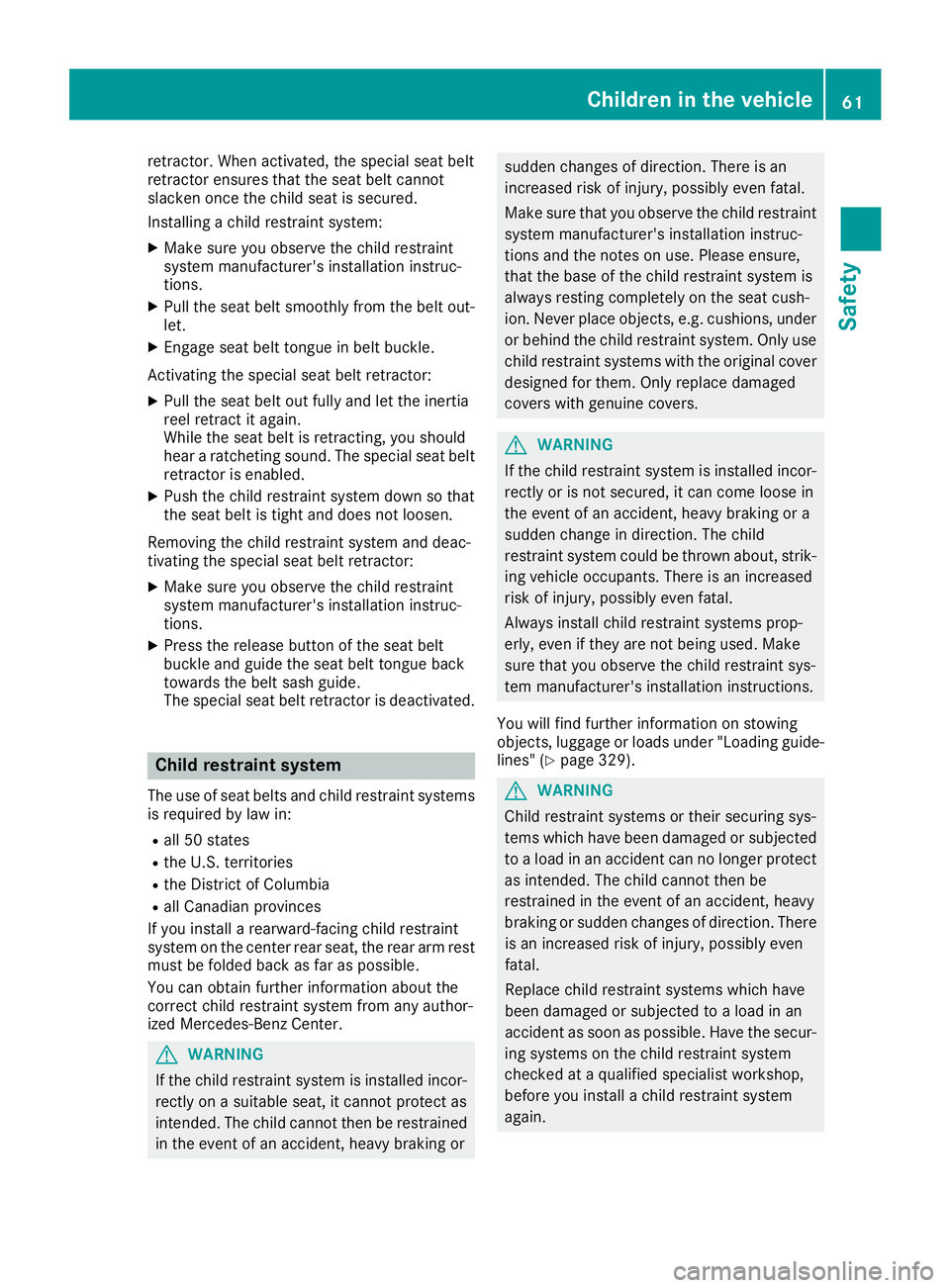 MERCEDES-BENZ GLE-CLASS SUV 2016 Repair Manual retractor. When activated, the special seat belt
retractor ensures that the seat belt cannot
slacken once the child seat is secured.
Installing a child restraint system:
XMake sure you observe the chi MERCEDES-BENZ GLE-CLASS SUV 2016 Repair Manual retractor. When activated, the special seat belt
retractor ensures that the seat belt cannot
slacken once the child seat is secured.
Installing a child restraint system:
XMake sure you observe the chi