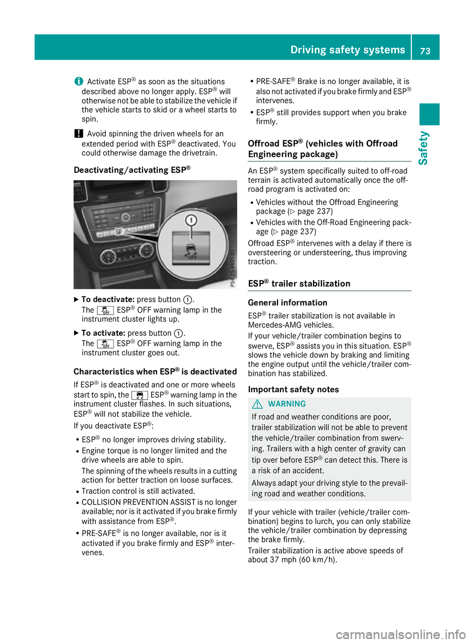 MERCEDES-BENZ GLE-CLASS SUV 2016 Manual PDF iActivate ESP®as soon as the situations
described above no longer apply. ESP®will
otherwise not be able to stabilize the vehicle if
the vehicle starts to skid or a wheel starts to
spin.
!Avoid spinn
