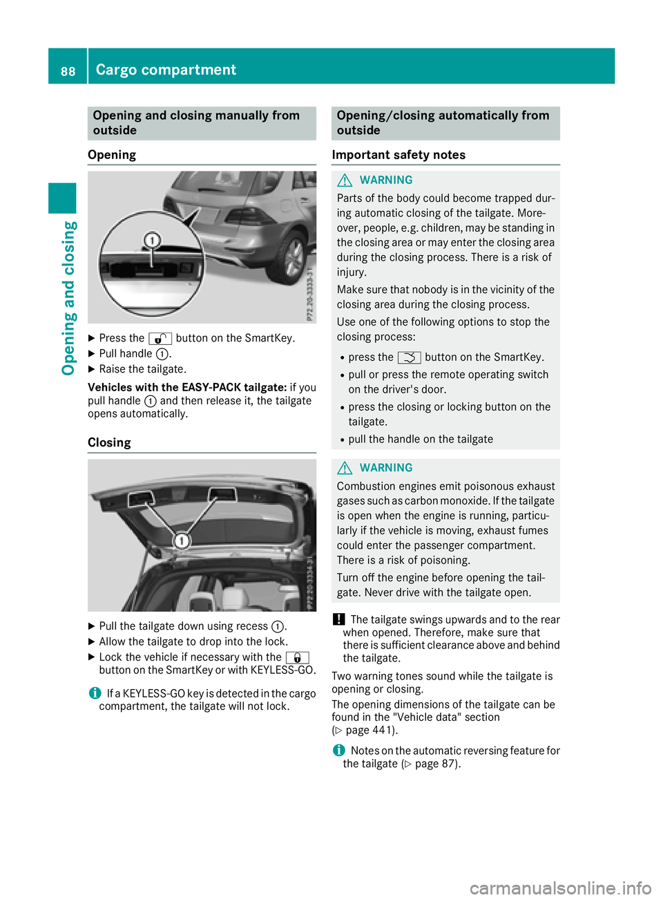 MERCEDES-BENZ GLE-CLASS SUV 2016  Owners Manual Opening and closing manually from
outside
Opening
XPress the %button on the SmartKey.
XPull handle :.
XRaise the tailgate.
Vehicles with the EASY-PACK tailgate: if you
pull handle :and then release it