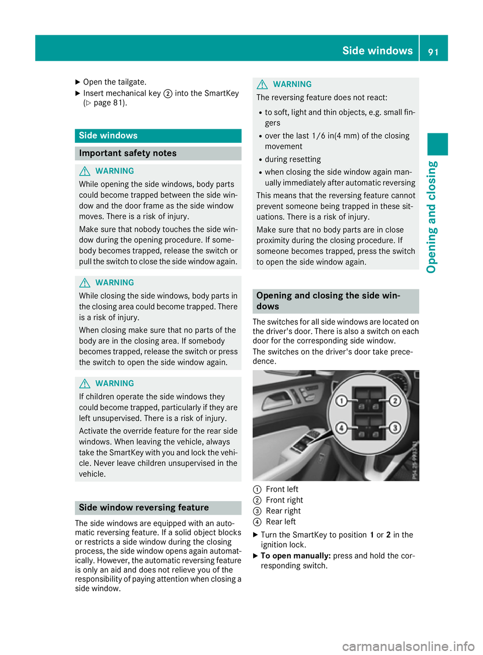 MERCEDES-BENZ GLE-CLASS SUV 2016 Owners Manual XOpen the tailgate.
XInsert mechanical key;into the SmartKey
(Ypage 81).
Side windows
Important safety notes
GWARNING
While opening the side windows, body parts
could become trapped between the side w MERCEDES-BENZ GLE-CLASS SUV 2016 Owners Manual XOpen the tailgate.
XInsert mechanical key;into the SmartKey
(Ypage 81).
Side windows
Important safety notes
GWARNING
While opening the side windows, body parts
could become trapped between the side w