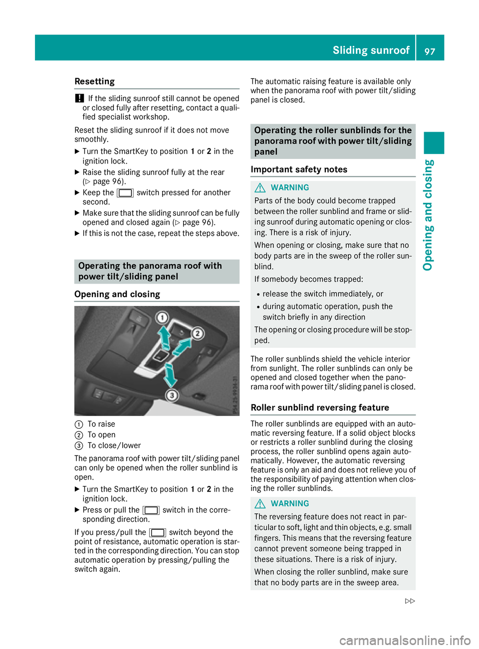 MERCEDES-BENZ GLE-CLASS SUV 2016 Owners Manual Resetting
!If the sliding sunroof still cannot be opened
or closed fully after resetting, contact a quali-
fied specialist workshop.
Reset the sliding sunroof if it does not move
smoothly.
XTurn the S MERCEDES-BENZ GLE-CLASS SUV 2016 Owners Manual Resetting
!If the sliding sunroof still cannot be opened
or closed fully after resetting, contact a quali-
fied specialist workshop.
Reset the sliding sunroof if it does not move
smoothly.
XTurn the S
