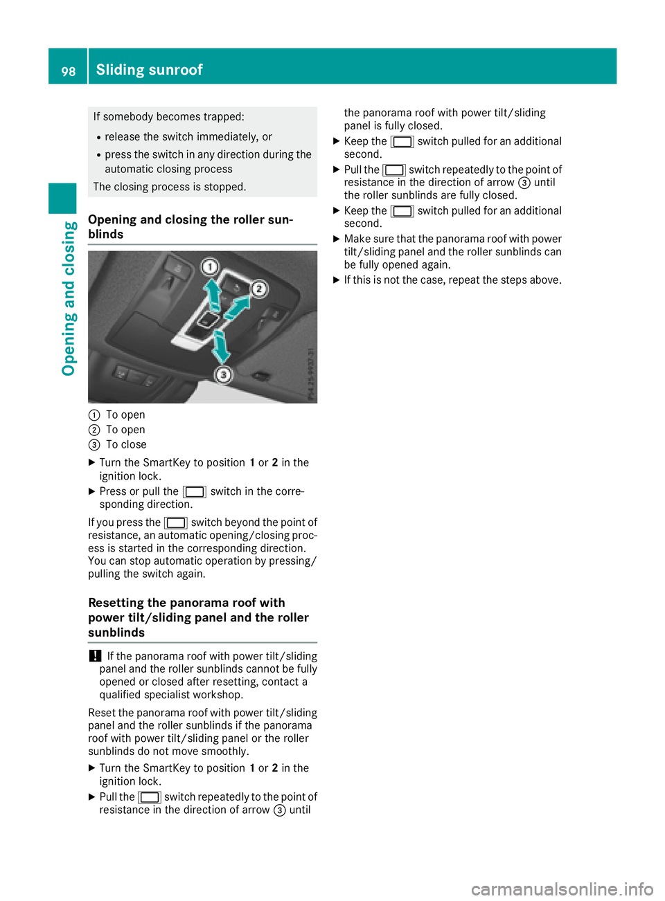 MERCEDES-BENZ GLE-CLASS SUV 2016 Owners Manual If somebody becomes trapped:
Rrelease the switch immediately, or
Rpress the switch in any direction during the
automatic closing process
The closing process is stopped.
Opening and closing the roller MERCEDES-BENZ GLE-CLASS SUV 2016 Owners Manual If somebody becomes trapped:
Rrelease the switch immediately, or
Rpress the switch in any direction during the
automatic closing process
The closing process is stopped.
Opening and closing the roller