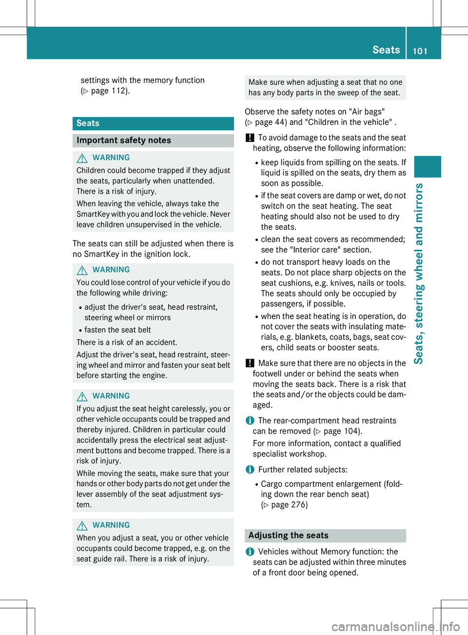 MERCEDES-BENZ GLK-CLASS SUV 2015 Owners Manual settings with the memory function
(Y page 112).
Seats
Important safety notes
GWARNING
Children could become trapped if they adjust
the seats, particularly when unattended.
There is a risk of injury MERCEDES-BENZ GLK-CLASS SUV 2015 Owners Manual settings with the memory function
(Y page 112).
Seats
Important safety notes
GWARNING
Children could become trapped if they adjust
the seats, particularly when unattended.
There is a risk of injury