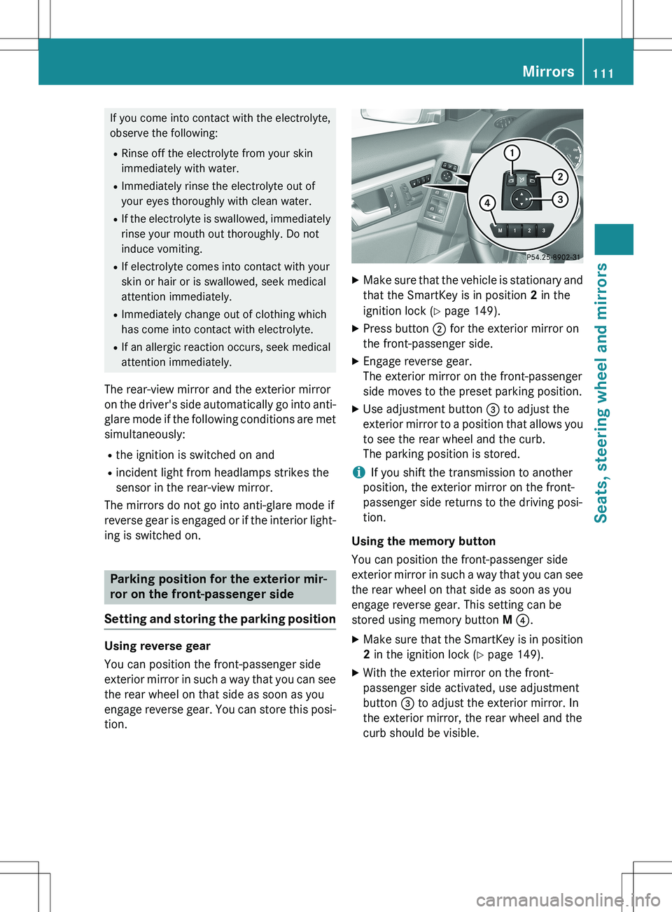 MERCEDES-BENZ GLK-CLASS SUV 2015 Owners Manual If you come into contact with the electrolyte,
observe the following:R Rinse off the electrolyte from your skin
immediately with water.
R Immediately rinse the electrolyte out of
your eyes thoroughly MERCEDES-BENZ GLK-CLASS SUV 2015 Owners Manual If you come into contact with the electrolyte,
observe the following:R Rinse off the electrolyte from your skin
immediately with water.
R Immediately rinse the electrolyte out of
your eyes thoroughly