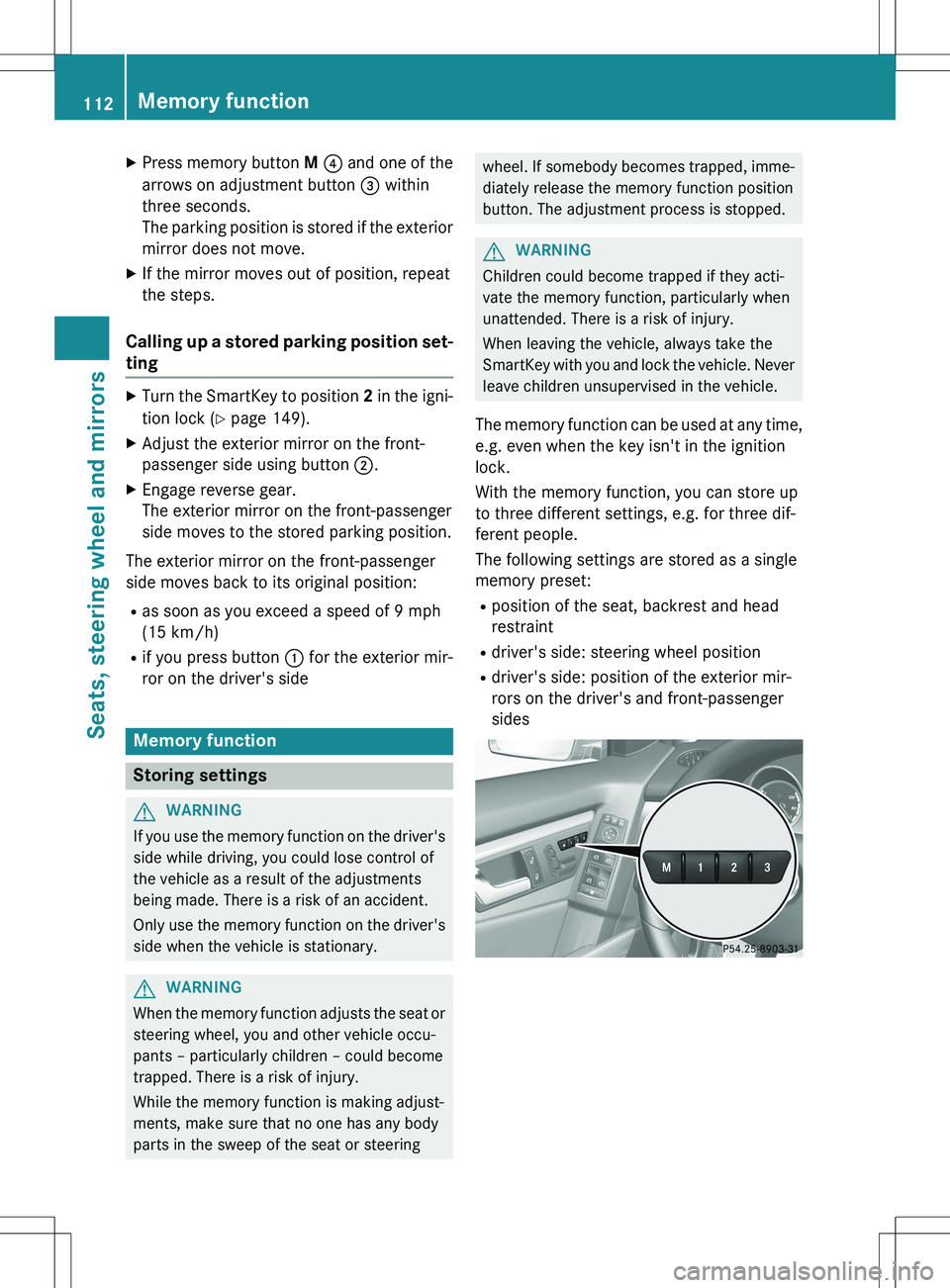 MERCEDES-BENZ GLK-CLASS SUV 2015 Owners Manual XPress memory button M ? and one of the
arrows on adjustment button = within
three seconds.
The parking position is stored if the exterior
mirror does not move.
X If the mirror moves out of positi MERCEDES-BENZ GLK-CLASS SUV 2015 Owners Manual XPress memory button M ? and one of the
arrows on adjustment button = within
three seconds.
The parking position is stored if the exterior
mirror does not move.
X If the mirror moves out of positi