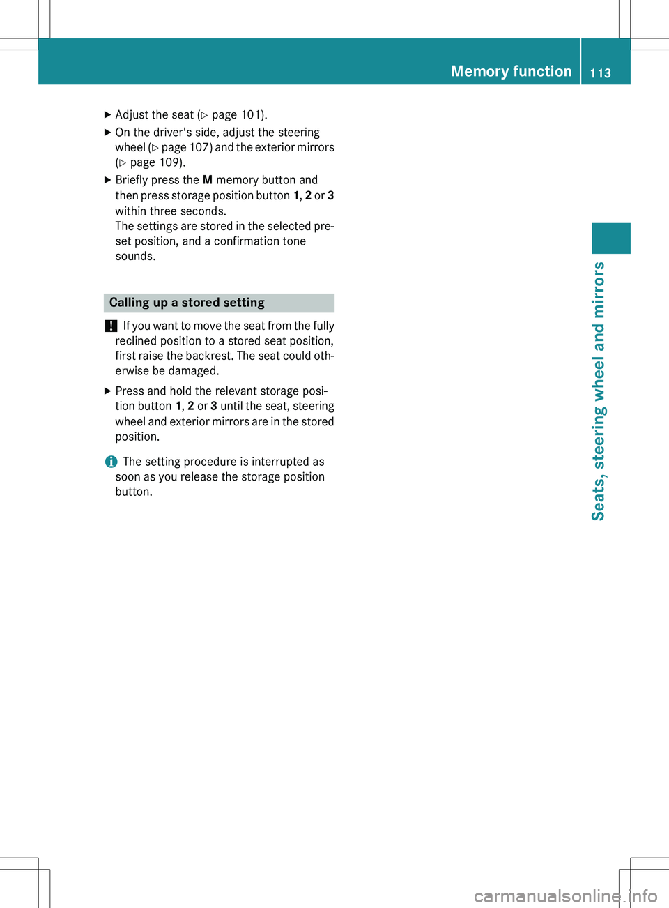 MERCEDES-BENZ GLK-CLASS SUV 2015 Owners Manual XAdjust the seat ( Y page 101).
X On the driver's side, adjust the steering
wheel ( Y page 107) and the exterior mirrors
( Y page 109).
X Briefly press the M memory button and
then press storag MERCEDES-BENZ GLK-CLASS SUV 2015 Owners Manual XAdjust the seat ( Y page 101).
X On the driver's side, adjust the steering
wheel ( Y page 107) and the exterior mirrors
( Y page 109).
X Briefly press the M memory button and
then press storag