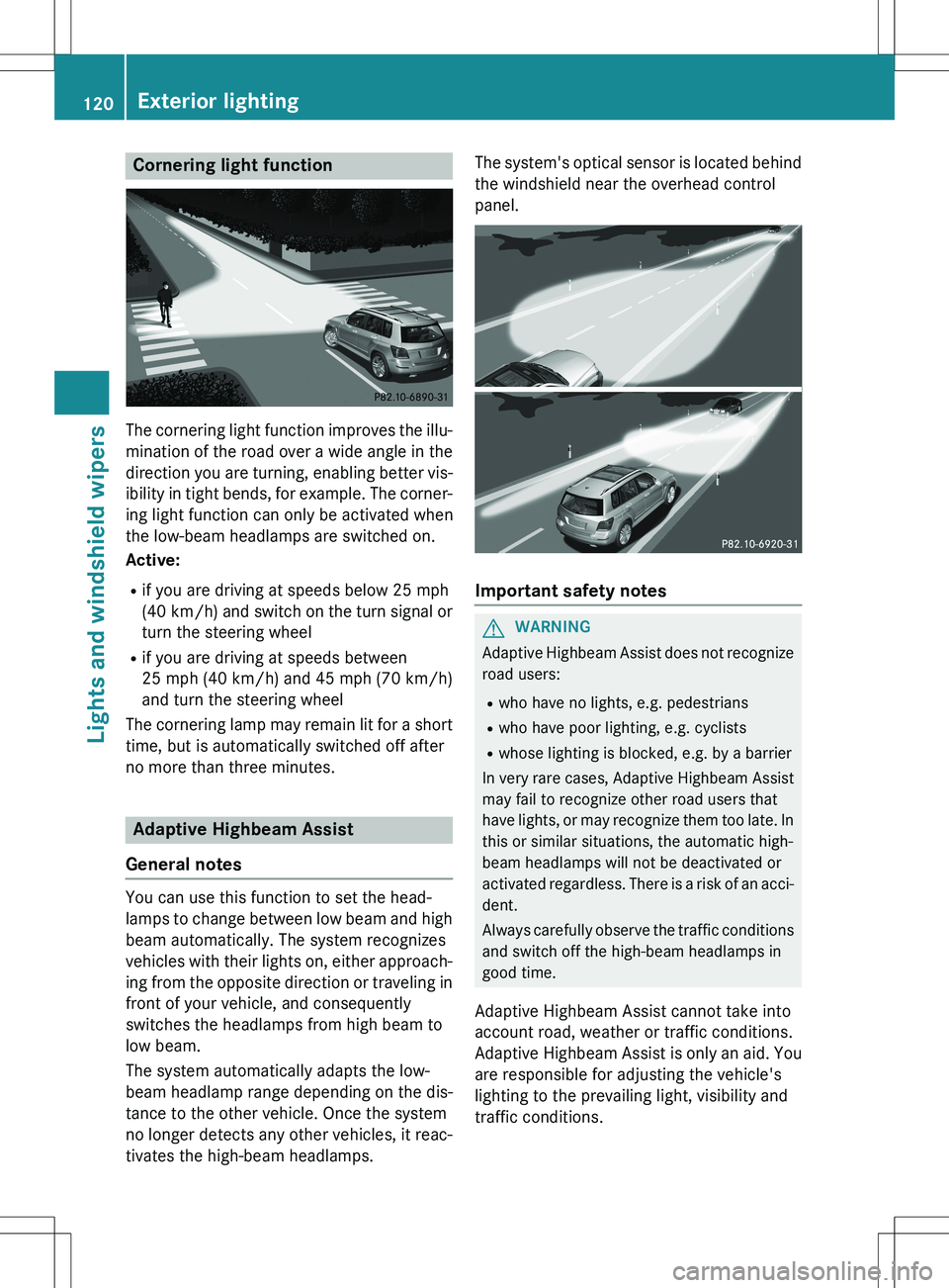MERCEDES-BENZ GLK-CLASS SUV 2015 Owners Manual Cornering light function
The cornering light function improves the illu-
mination of the road over a wide angle in the direction you are turning, enabling better vis-
ibility in tight bends, for examp MERCEDES-BENZ GLK-CLASS SUV 2015 Owners Manual Cornering light function
The cornering light function improves the illu-
mination of the road over a wide angle in the direction you are turning, enabling better vis-
ibility in tight bends, for examp