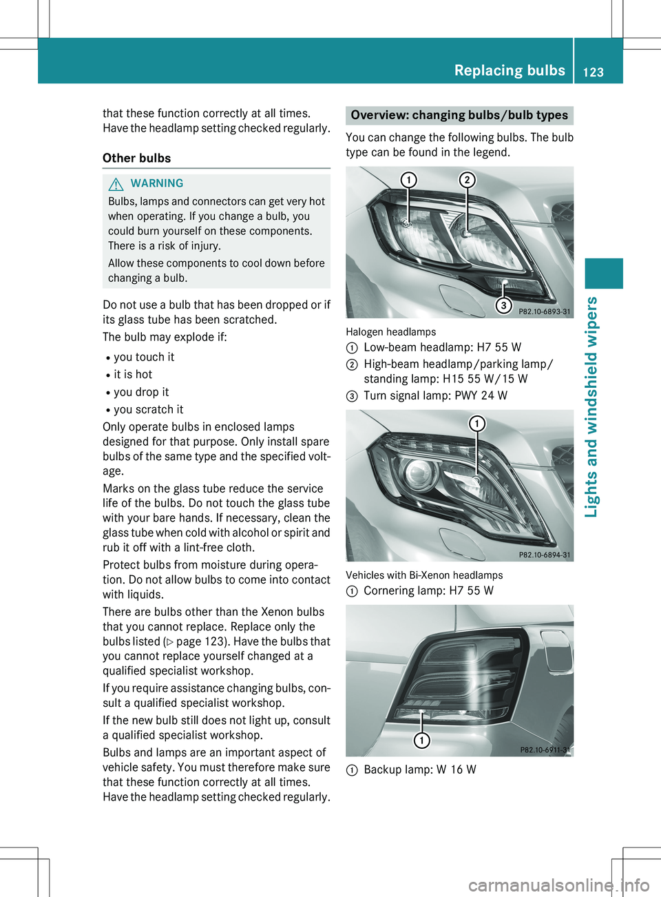 MERCEDES-BENZ GLK-CLASS SUV 2015  Owners Manual that these function correctly at all times. 
Have the headlamp setting checked regularly.
Other bulbs
GWARNING
Bulbs, lamps and connectors can get very hotwhen operating. If you change a bulb, you 
co