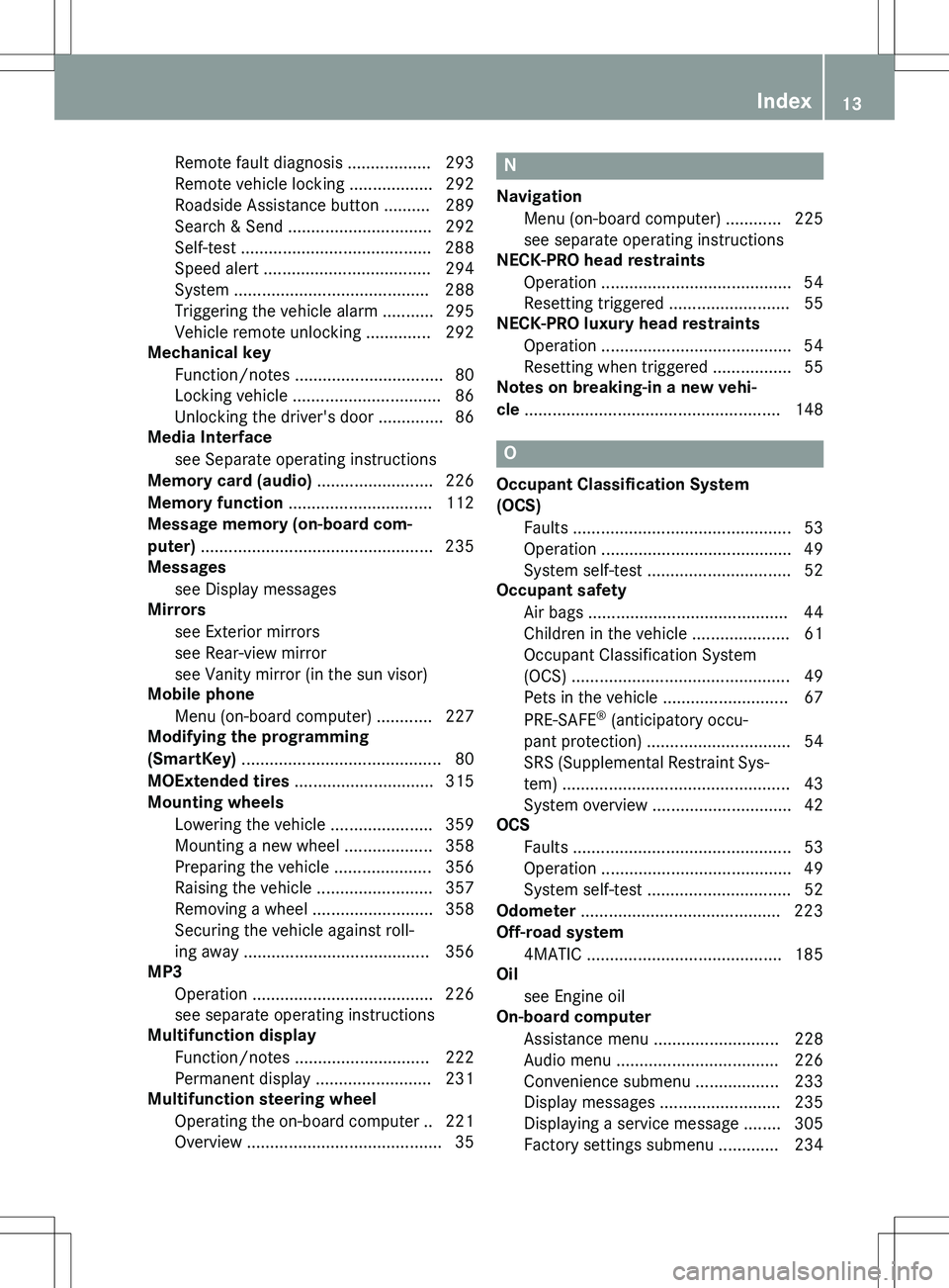 MERCEDES-BENZ GLK-CLASS SUV 2015  Owners Manual Remote fault diagnosis .................. 293 
Remote vehicle locking .................. 292
Roadside Assistance button .......... 289
Search & Send ............................... 292
Self-test .....