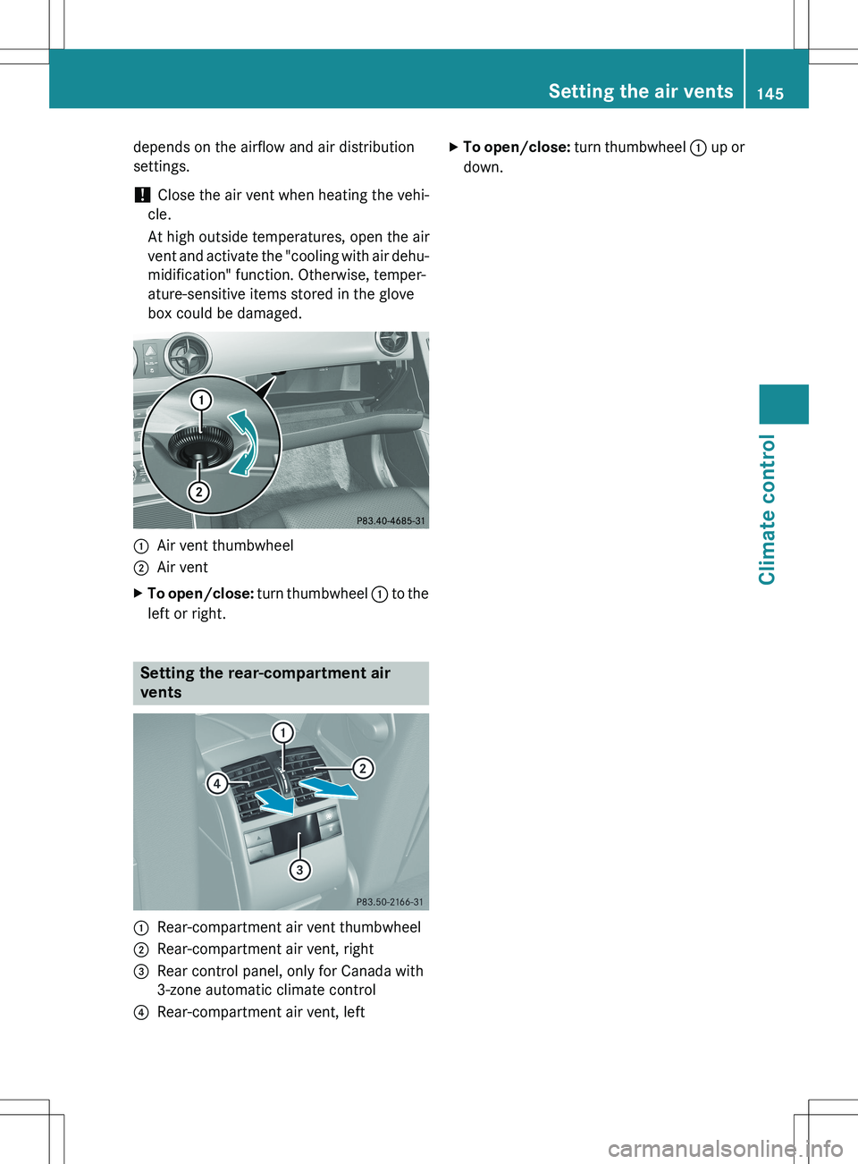 MERCEDES-BENZ GLK-CLASS SUV 2015  Owners Manual depends on the airflow and air distribution 
settings.
! Close the air vent when heating the vehi-
cle. 
At high outside temperatures, open the air 
vent and activate the "cooling with air dehu-
m