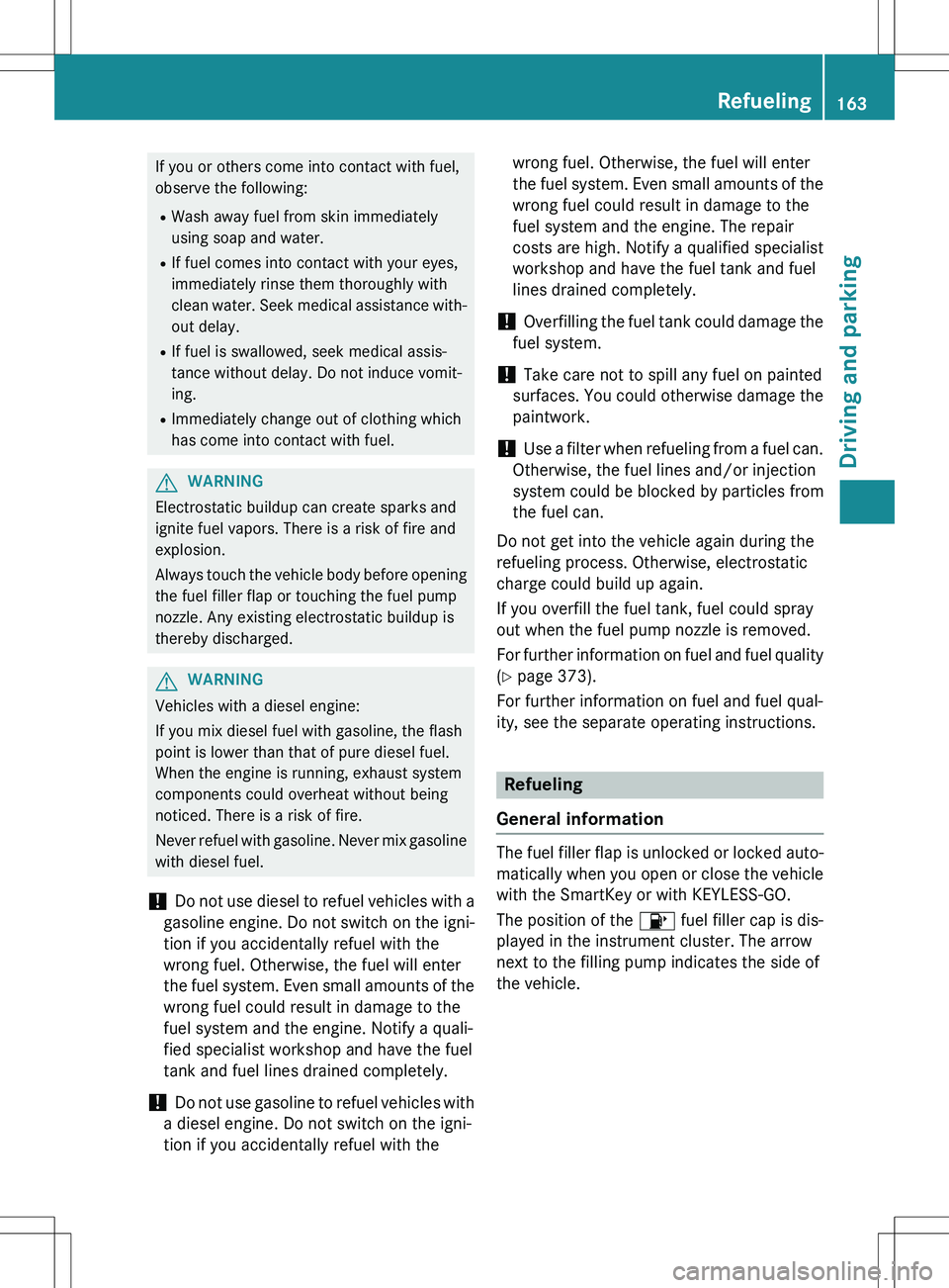MERCEDES-BENZ GLK-CLASS SUV 2015  Owners Manual If you or others come into contact with fuel, 
observe the following:R Wash away fuel from skin immediately
using soap and water.
R If fuel comes into contact with your eyes,
immediately rinse them th