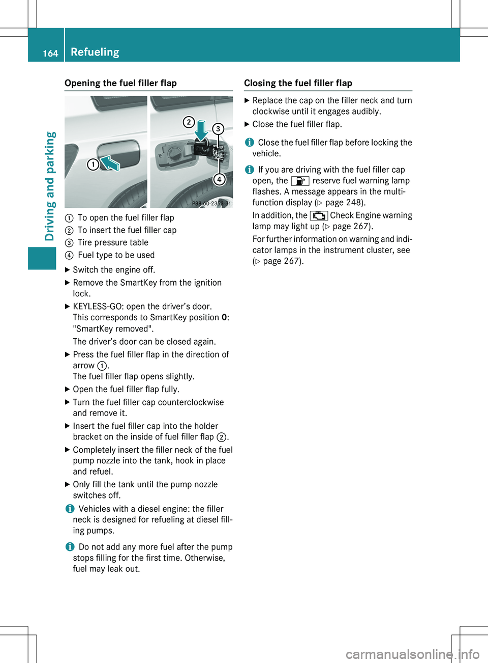 MERCEDES-BENZ GLK-CLASS SUV 2015  Owners Manual Opening the fuel filler flap
:To open the fuel filler flap
;To insert the fuel filler cap
=Tire pressure table
?Fuel type to be used
X Switch the engine off.
X Remove the SmartKey from the ignition 
l