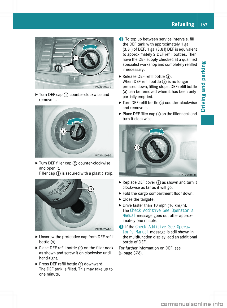 MERCEDES-BENZ GLK-CLASS SUV 2015  Owners Manual XTurn DEF cap  : counter-clockwise and
remove it.
X Turn DEF filler cap  ; counter-clockwise
and open it. 
Filler cap  ; is secured with a plastic strip.
X
Unscrew the protective cap from DEF refill
b