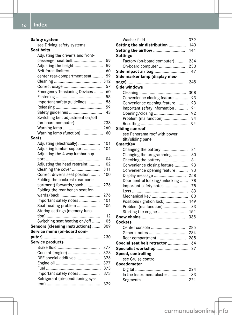 MERCEDES-BENZ GLK-CLASS SUV 2015  Owners Manual Safety systemsee Driving safety systems
Seat belts
Adjusting the driver's and front- 
passenger seat belt ......................... 59
Adjusting the height ......................... 59
Belt force 