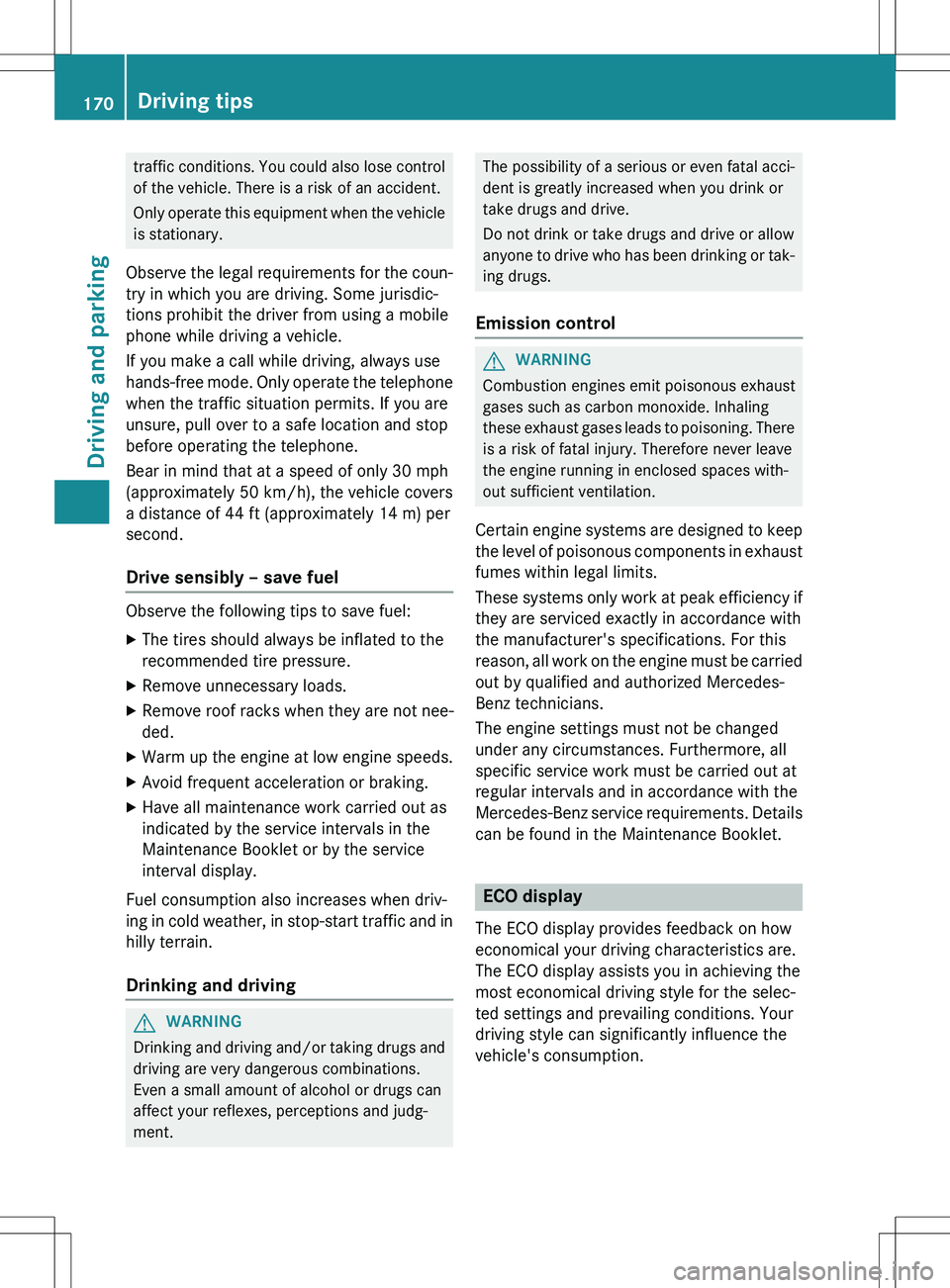 MERCEDES-BENZ GLK-CLASS SUV 2015  Owners Manual traffic conditions. You could also lose controlof the vehicle. There is a risk of an accident. 
Only operate this equipment when the vehicle is stationary.
Observe the legal requirements for the coun-