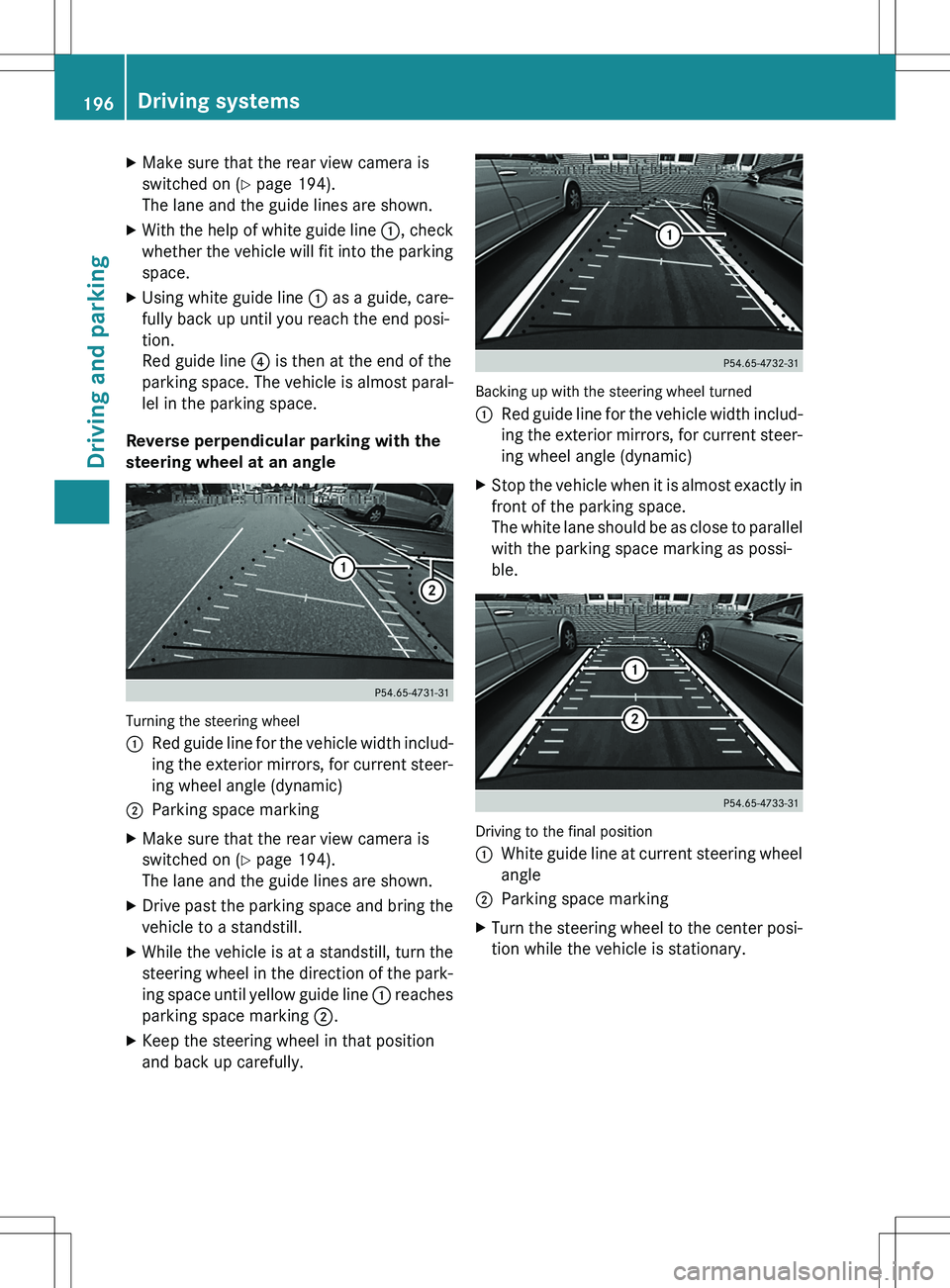 MERCEDES-BENZ GLK-CLASS SUV 2015 Owners Manual XMake sure that the rear view camera is
switched on ( Y page 194).
The lane and the guide lines are shown.
X With the help of white guide line :, check
whether the vehicle will fit into the parking MERCEDES-BENZ GLK-CLASS SUV 2015 Owners Manual XMake sure that the rear view camera is
switched on ( Y page 194).
The lane and the guide lines are shown.
X With the help of white guide line :, check
whether the vehicle will fit into the parking