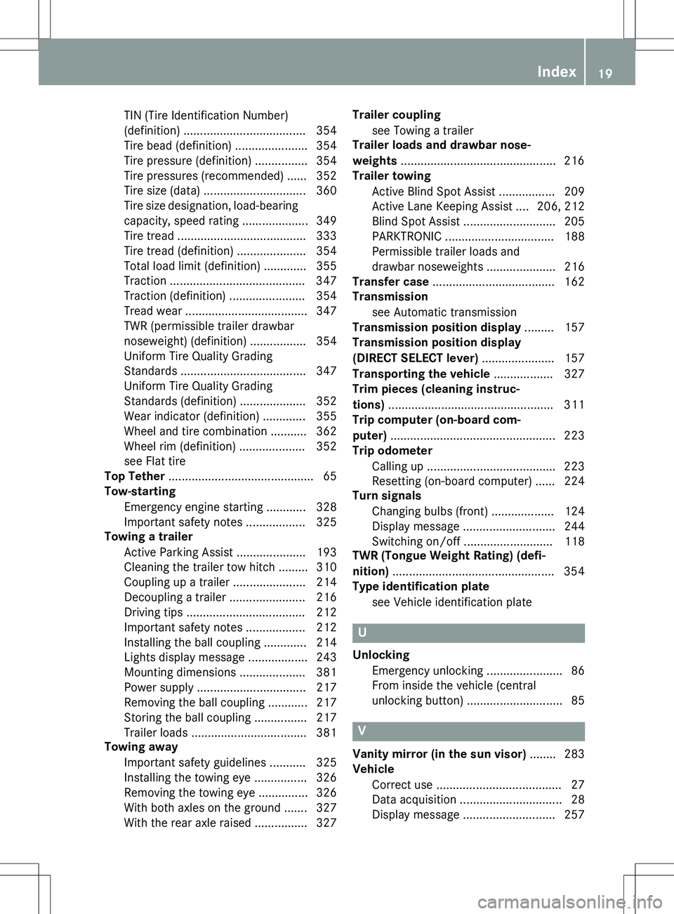 MERCEDES-BENZ GLK-CLASS SUV 2015 Owners Manual TIN (Tire Identification Number)
(definition) ..................................... 354
Tire bead (definition) ...................... 354
Tire pressure (definition) ................ 354
Tire pressure MERCEDES-BENZ GLK-CLASS SUV 2015 Owners Manual TIN (Tire Identification Number)
(definition) ..................................... 354
Tire bead (definition) ...................... 354
Tire pressure (definition) ................ 354
Tire pressure