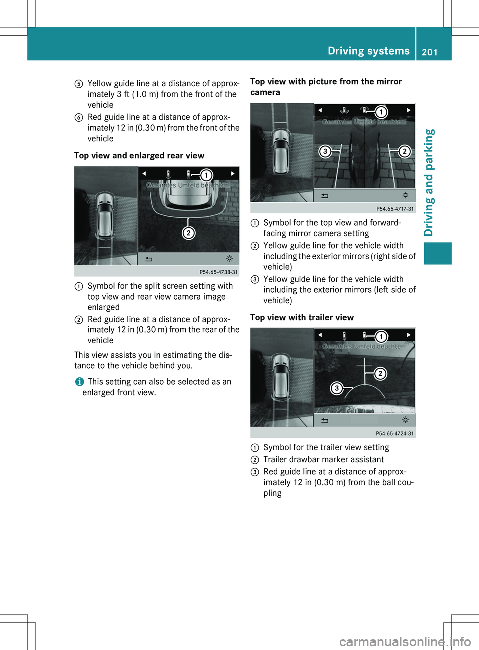 MERCEDES-BENZ GLK-CLASS SUV 2015  Owners Manual AYellow guide line at a distance of approx- 
imately 3 ft (1.0 m) from the front of the
vehicle
BRed guide line at a distance of approx-
imately 12 in (0.30 m) from the front of the
vehicle
Top view a