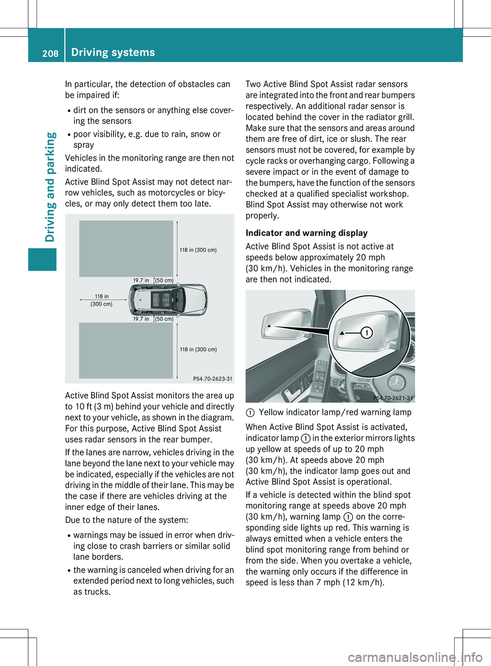 MERCEDES-BENZ GLK-CLASS SUV 2015  Owners Manual In particular, the detection of obstacles can 
be impaired if:R dirt on the sensors or anything else cover-
ing the sensors
R poor visibility, e.g. due to rain, snow or
spray
Vehicles in the monitorin