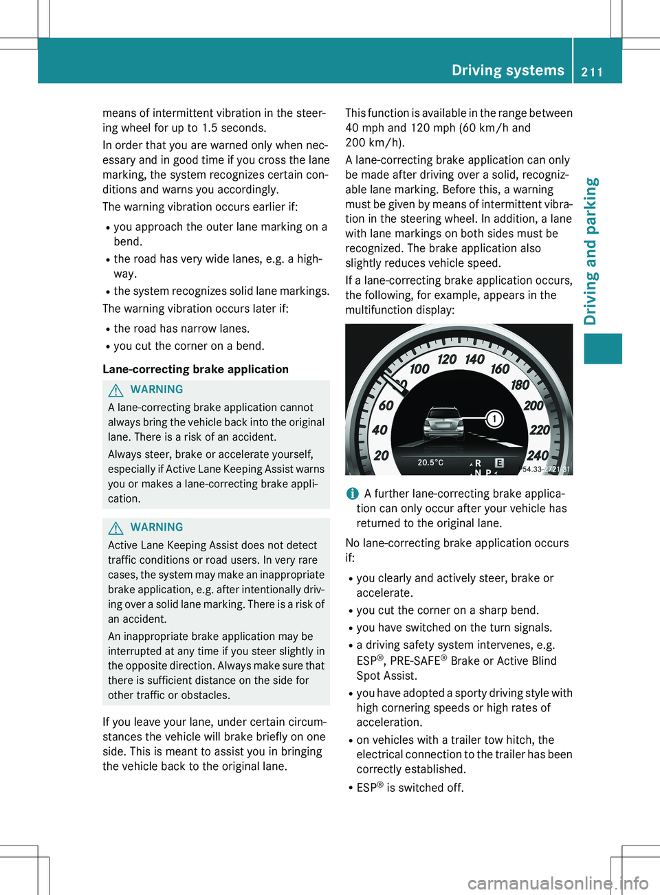 MERCEDES-BENZ GLK-CLASS SUV 2015  Owners Manual means of intermittent vibration in the steer- 
ing wheel for up to 1.5 seconds. 
In order that you are warned only when nec- 
essary and in good time if you cross the lanemarking, the system recognize