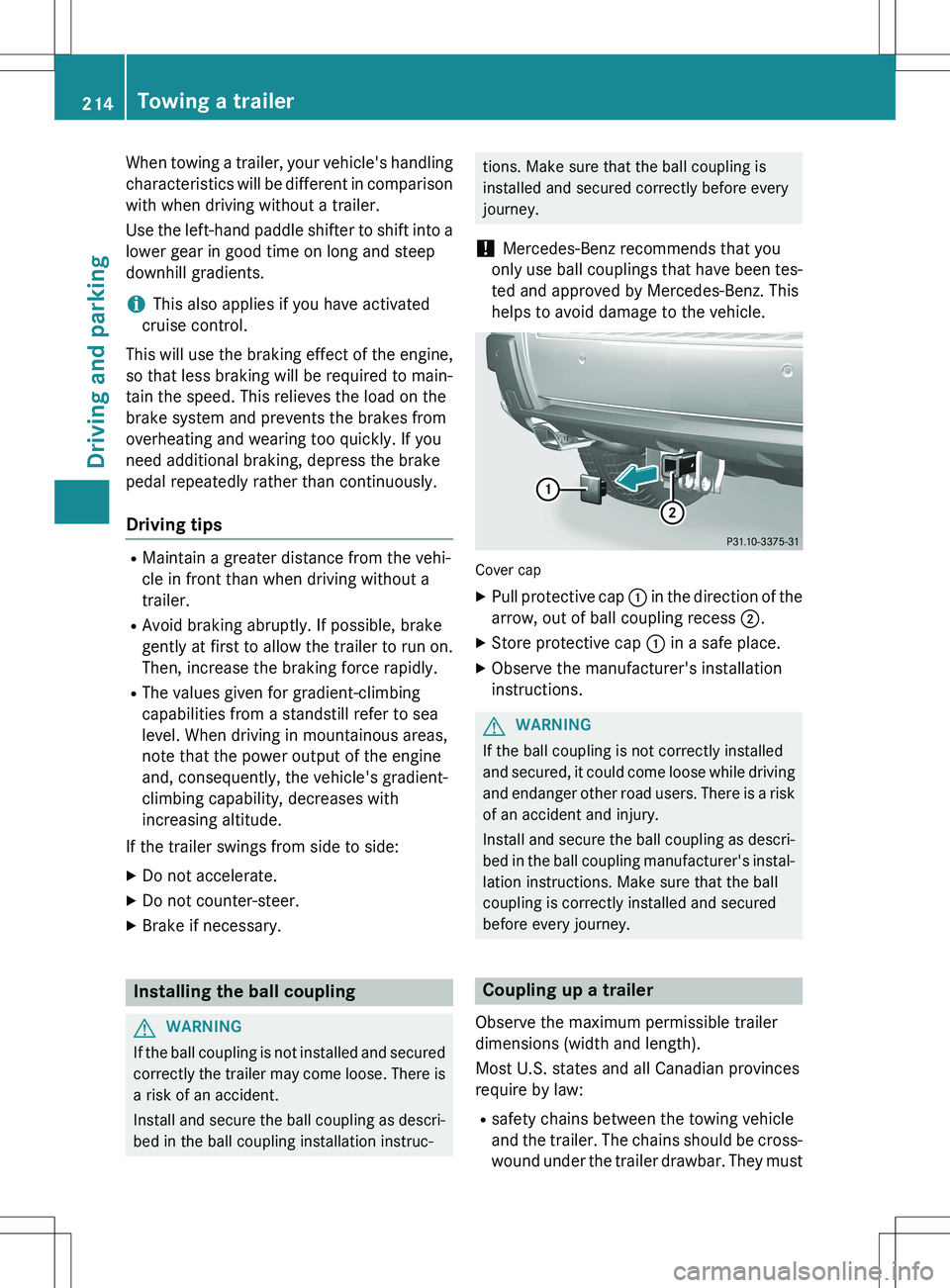 MERCEDES-BENZ GLK-CLASS SUV 2015 Owners Manual When towing a trailer, your vehicle's handling
characteristics will be different in comparison with when driving without a trailer.
Use the left-hand paddle shifter to shift into a
lower gear in MERCEDES-BENZ GLK-CLASS SUV 2015 Owners Manual When towing a trailer, your vehicle's handling
characteristics will be different in comparison with when driving without a trailer.
Use the left-hand paddle shifter to shift into a
lower gear in
