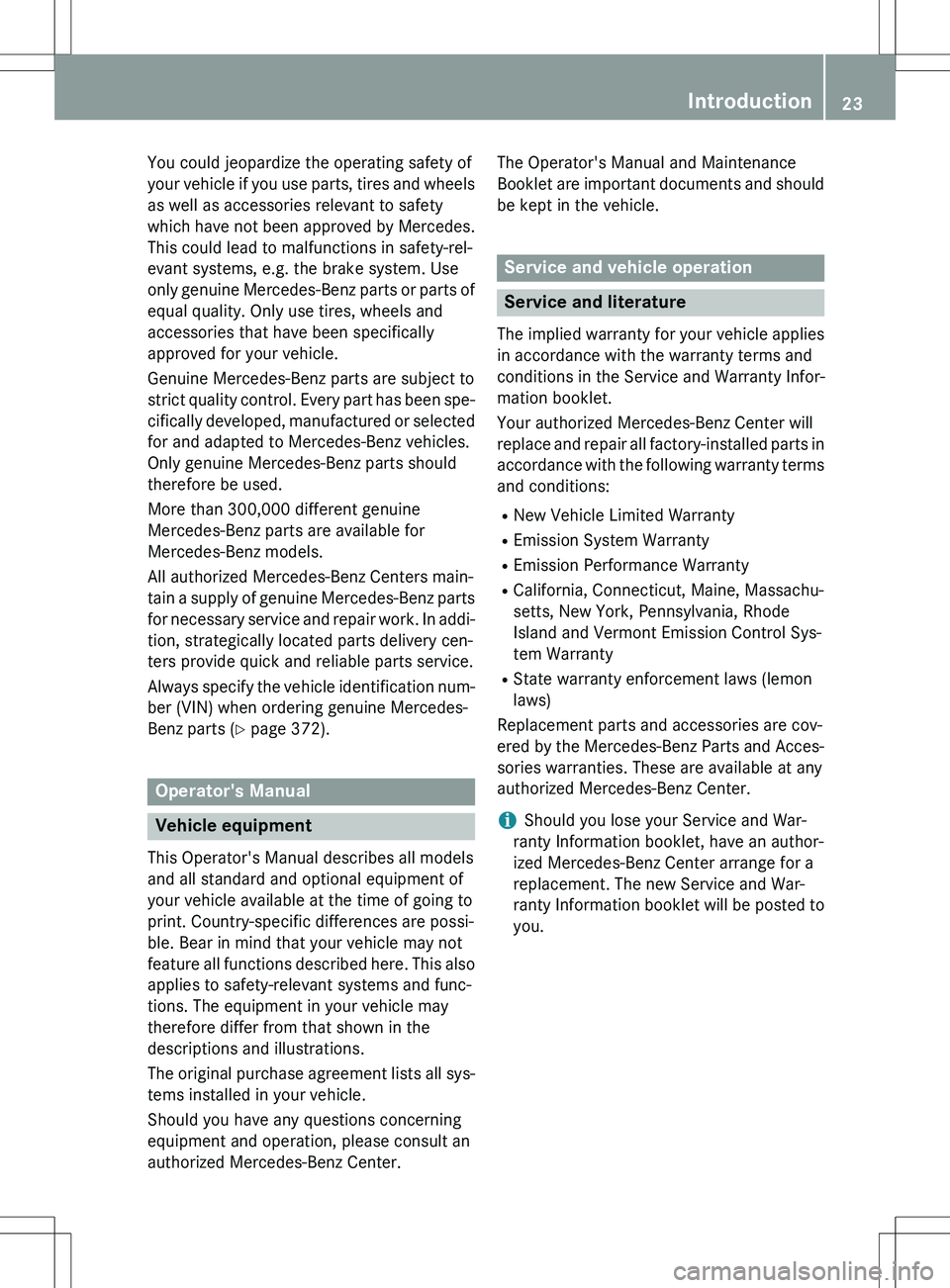 MERCEDES-BENZ GLK-CLASS SUV 2015 Owners Manual You could jeopardize the operating safety of
your vehicle if you use parts, tires and wheelsas well as accessories relevant to safety
which have not been approved by Mercedes.
This could lead to malf MERCEDES-BENZ GLK-CLASS SUV 2015 Owners Manual You could jeopardize the operating safety of
your vehicle if you use parts, tires and wheelsas well as accessories relevant to safety
which have not been approved by Mercedes.
This could lead to malf