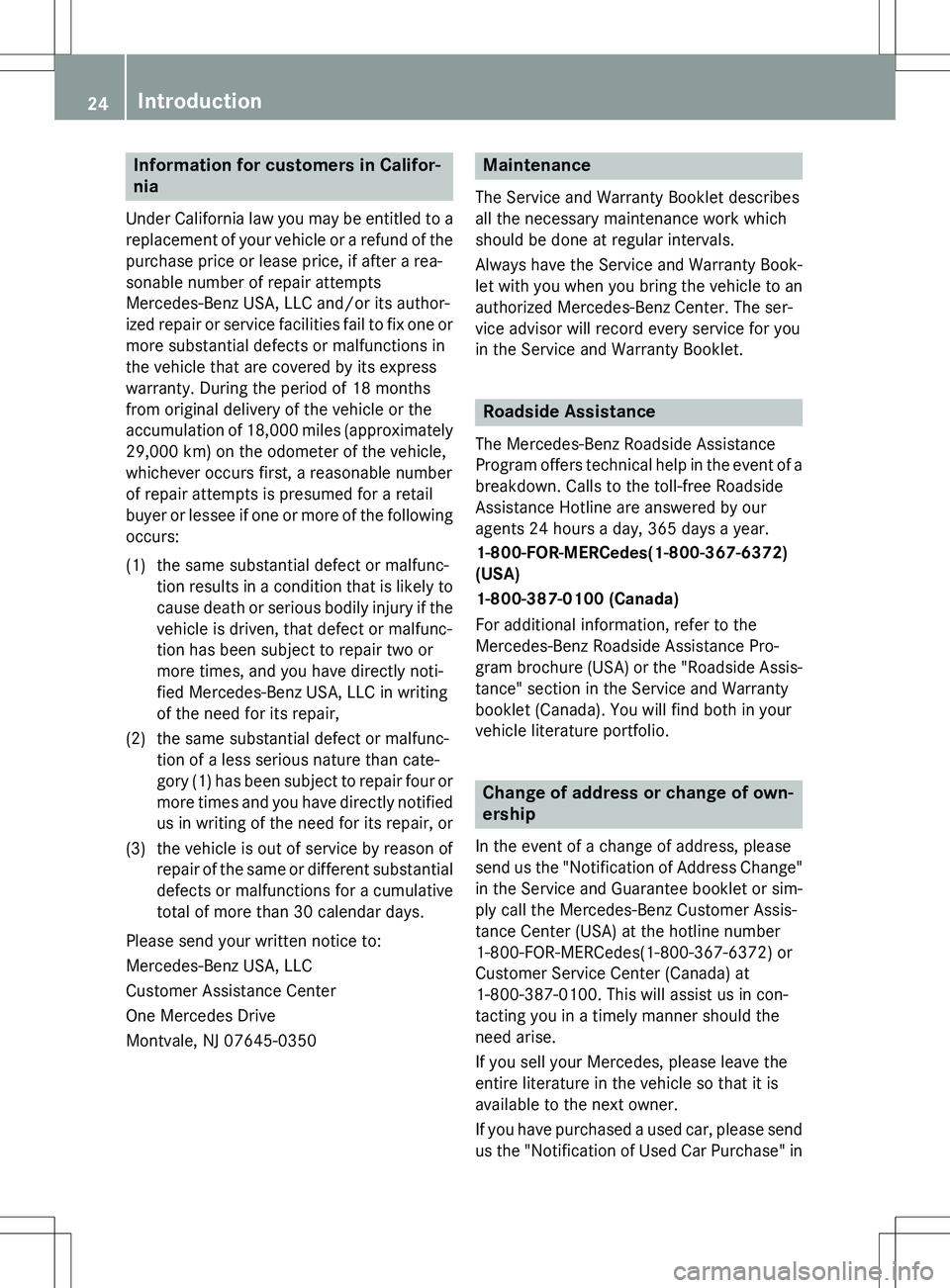 MERCEDES-BENZ GLK-CLASS SUV 2015 Owners Manual Information for customers in Califor-
nia
Under California law you may be entitled to areplacement of your vehicle or a refund of thepurchase price or lease price, if after a rea-
sonable number of r MERCEDES-BENZ GLK-CLASS SUV 2015 Owners Manual Information for customers in Califor-
nia
Under California law you may be entitled to areplacement of your vehicle or a refund of thepurchase price or lease price, if after a rea-
sonable number of r