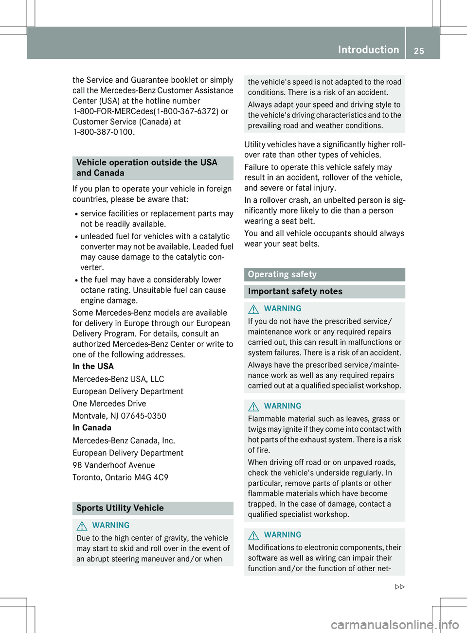 MERCEDES-BENZ GLK-CLASS SUV 2015 Owners Manual the Service and Guarantee booklet or simply
call the Mercedes-Benz Customer Assistance
Center (USA) at the hotline number
1-800-FOR-MERCedes(1-800-367-6372) or
Customer Service (Canada) at
1-800-387- MERCEDES-BENZ GLK-CLASS SUV 2015 Owners Manual the Service and Guarantee booklet or simply
call the Mercedes-Benz Customer Assistance
Center (USA) at the hotline number
1-800-FOR-MERCedes(1-800-367-6372) or
Customer Service (Canada) at
1-800-387-
