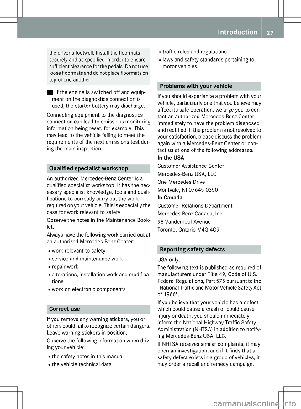 MERCEDES-BENZ GLK-CLASS SUV 2015 Owners Manual the driver's footwell. Install the floormats
securely and as specified in order to ensure
sufficient clearance for the pedals. Do not useloose floormats and do not place floormats ontop of one an MERCEDES-BENZ GLK-CLASS SUV 2015 Owners Manual the driver's footwell. Install the floormats
securely and as specified in order to ensure
sufficient clearance for the pedals. Do not useloose floormats and do not place floormats ontop of one an