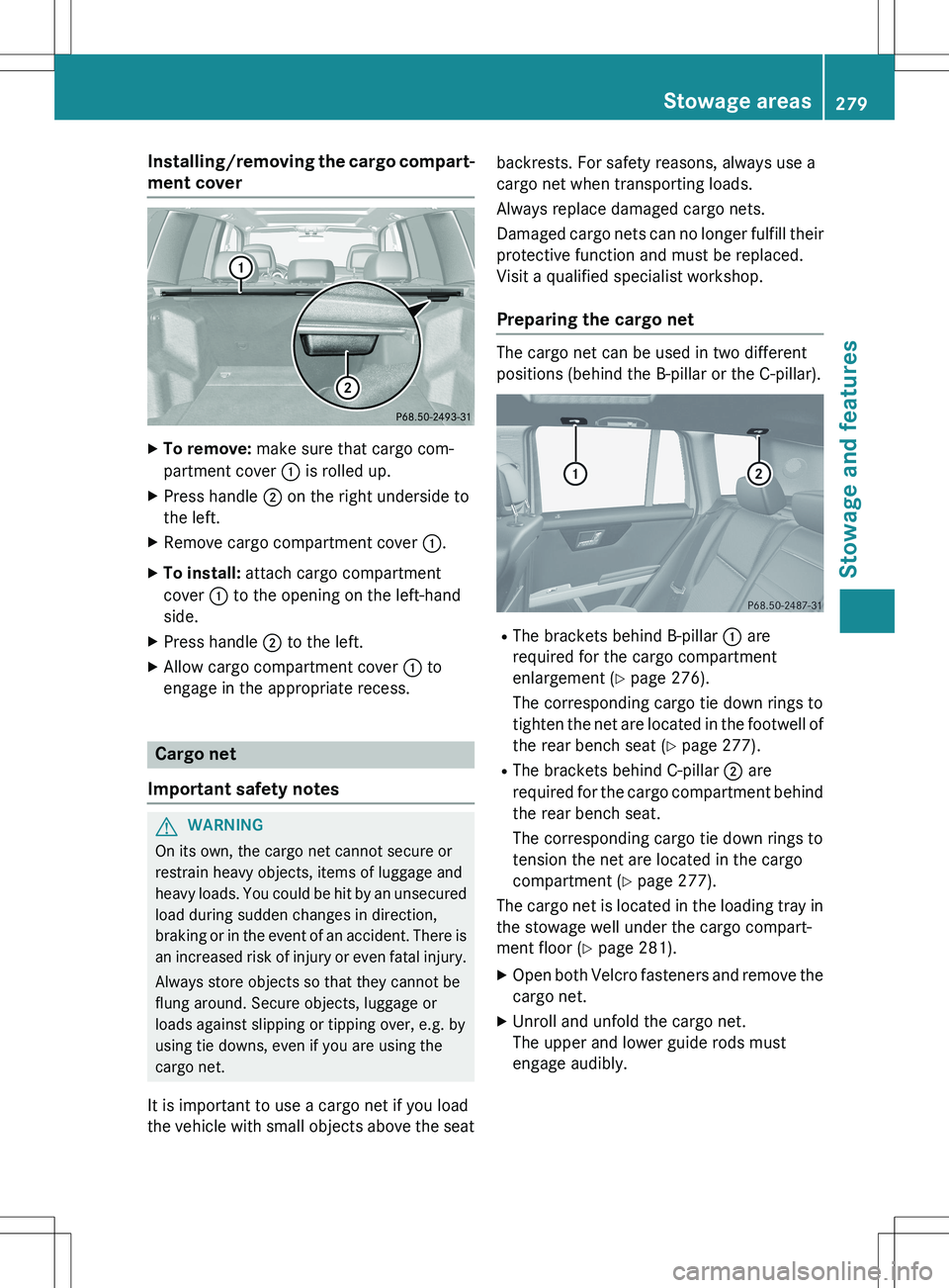 MERCEDES-BENZ GLK-CLASS SUV 2015 Owners Manual Installing/removing the cargo compart-
ment cover
X To remove: make sure that cargo com-
partment cover : is rolled up.
X Press handle ; on the right underside to
the left.
X Remove cargo compartme MERCEDES-BENZ GLK-CLASS SUV 2015 Owners Manual Installing/removing the cargo compart-
ment cover
X To remove: make sure that cargo com-
partment cover : is rolled up.
X Press handle ; on the right underside to
the left.
X Remove cargo compartme