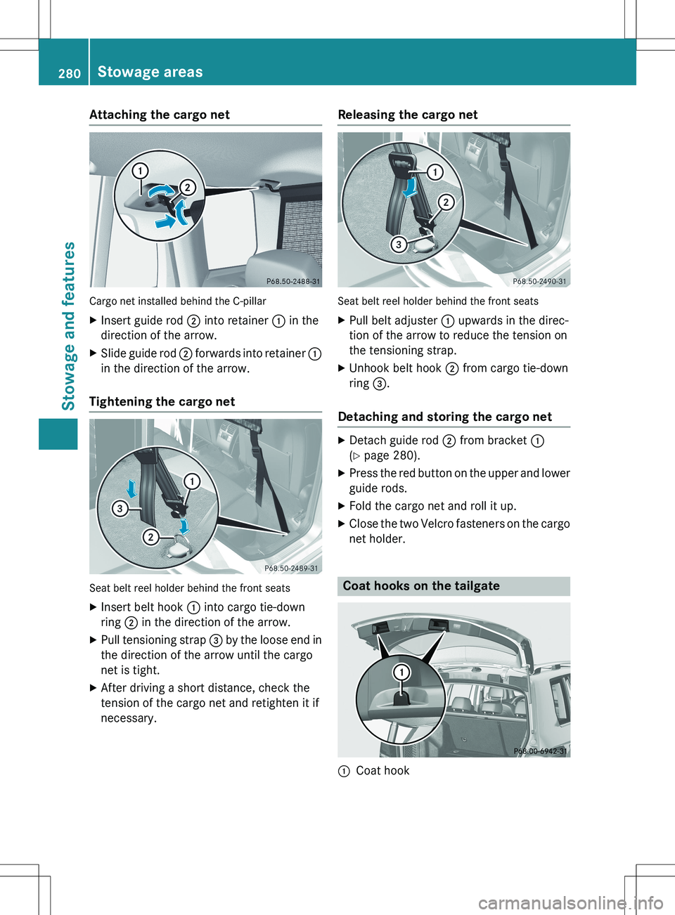 MERCEDES-BENZ GLK-CLASS SUV 2015 Owners Manual Attaching the cargo net
Cargo net installed behind the C-pillar
XInsert guide rod ; into retainer : in the
direction of the arrow.
X Slide guide rod ; forwards into retainer :
in the direction of MERCEDES-BENZ GLK-CLASS SUV 2015 Owners Manual Attaching the cargo net
Cargo net installed behind the C-pillar
XInsert guide rod ; into retainer : in the
direction of the arrow.
X Slide guide rod ; forwards into retainer :
in the direction of