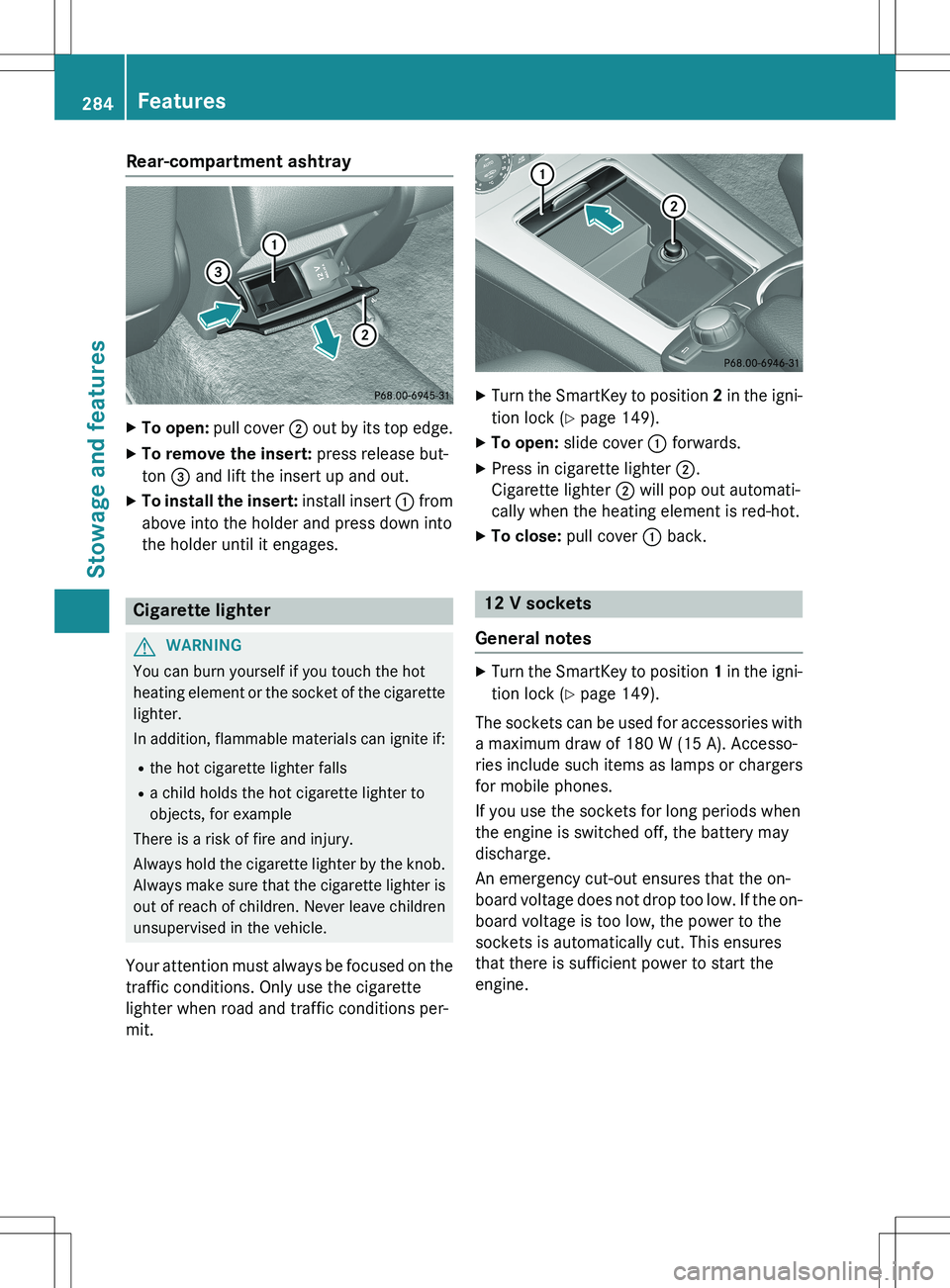MERCEDES-BENZ GLK-CLASS SUV 2015 Owners Manual Rear-compartment ashtray
XTo open: pull cover ; out by its top edge.
X To remove the insert: press release but-
ton = and lift the insert up and out.
X To install the insert: install insert : fro MERCEDES-BENZ GLK-CLASS SUV 2015 Owners Manual Rear-compartment ashtray
XTo open: pull cover ; out by its top edge.
X To remove the insert: press release but-
ton = and lift the insert up and out.
X To install the insert: install insert : fro