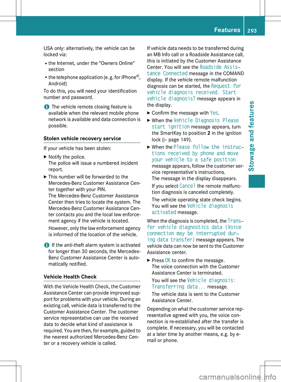 MERCEDES-BENZ GLK-CLASS SUV 2015 Owners Manual USA only: alternatively, the vehicle can be
locked via: Rthe Internet, under the "Owners Online"
section
R the telephone application (e. g. for iPhone ®
,
Android)
To do this, you will nee MERCEDES-BENZ GLK-CLASS SUV 2015 Owners Manual USA only: alternatively, the vehicle can be
locked via: Rthe Internet, under the "Owners Online"
section
R the telephone application (e. g. for iPhone ®
,
Android)
To do this, you will nee
