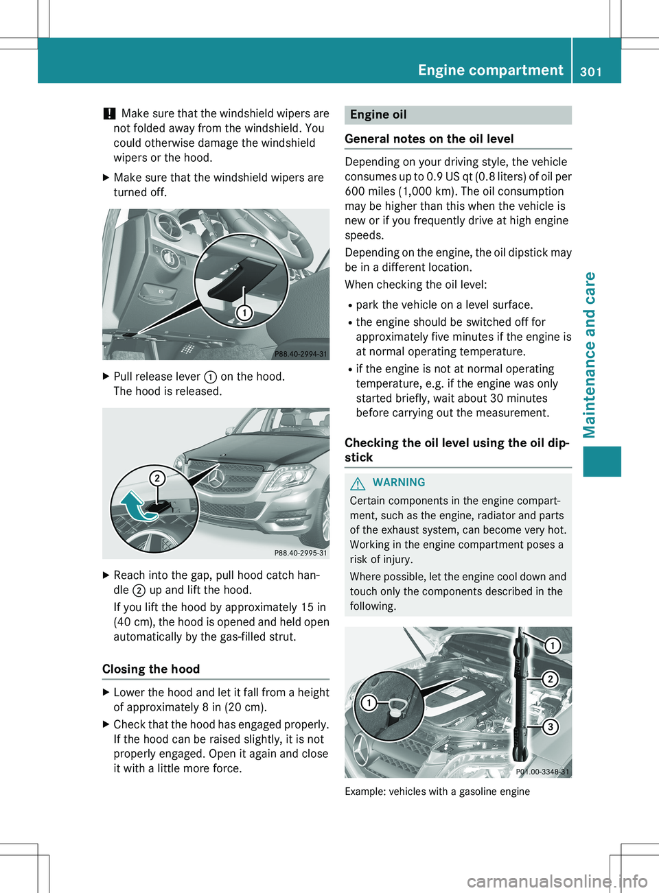MERCEDES-BENZ GLK-CLASS SUV 2015  Owners Manual ! Make sure that the windshield wipers are
not folded away from the windshield. You 
could otherwise damage the windshield
wipers or the hood.
X Make sure that the windshield wipers are
turned off.
XP