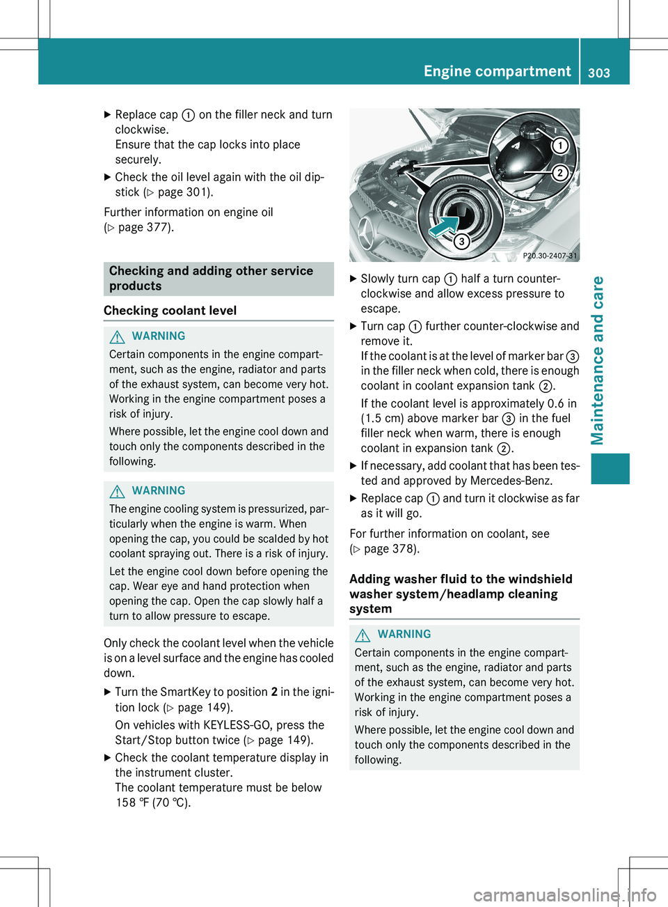 MERCEDES-BENZ GLK-CLASS SUV 2015  Owners Manual XReplace cap  : on the filler neck and turn
clockwise. 
Ensure that the cap locks into place
securely.
X Check the oil level again with the oil dip-
stick ( Y page 301).
Further information on engine 