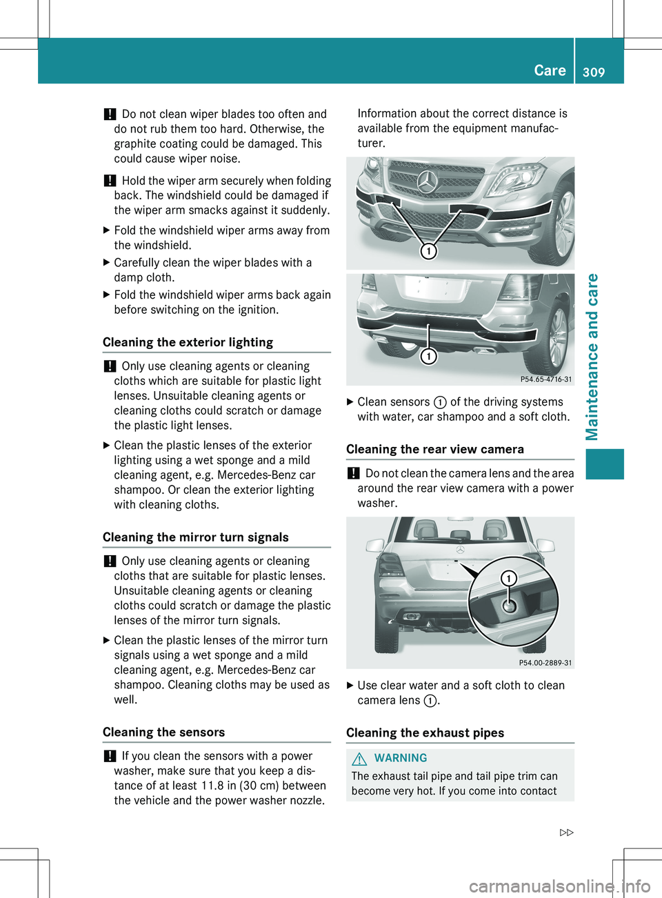 MERCEDES-BENZ GLK-CLASS SUV 2015  Owners Manual ! Do not clean wiper blades too often and
do not rub them too hard. Otherwise, the 
graphite coating could be damaged. This
could cause wiper noise.
! Hold the wiper arm securely when folding
back. Th