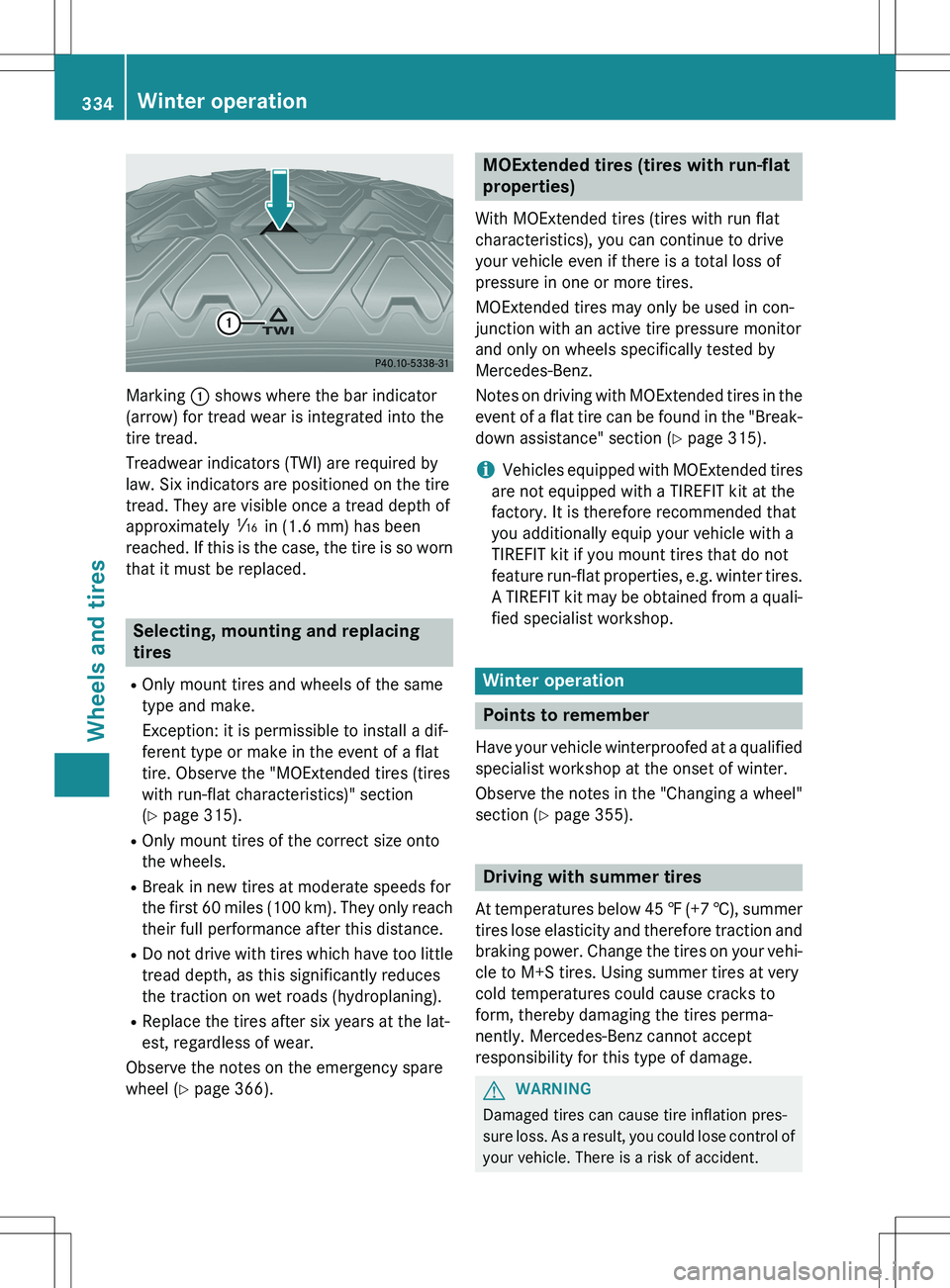 MERCEDES-BENZ GLK-CLASS SUV 2015  Owners Manual Marking : shows where the bar indicator
(arrow) for tread wear is integrated into the 
tire tread. 
Treadwear indicators (TWI) are required by 
law. Six indicators are positioned on the tire
tread. Th