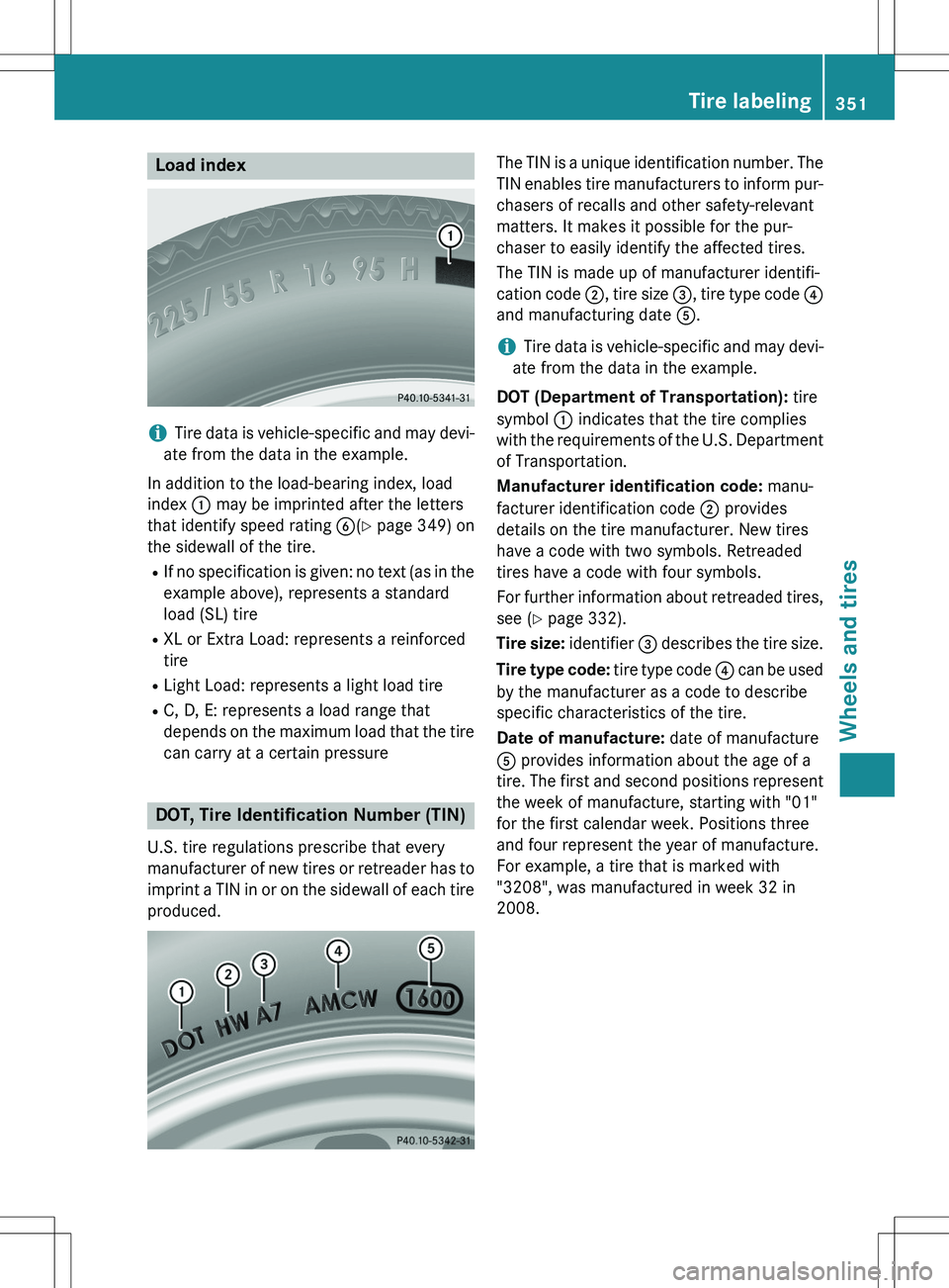 MERCEDES-BENZ GLK-CLASS SUV 2015 Owners Manual Load index
iTire data is vehicle-specific and may devi-
ate from the data in the example.
In addition to the load-bearing index, load
index : may be imprinted after the letters
that identify speed r MERCEDES-BENZ GLK-CLASS SUV 2015 Owners Manual Load index
iTire data is vehicle-specific and may devi-
ate from the data in the example.
In addition to the load-bearing index, load
index : may be imprinted after the letters
that identify speed r