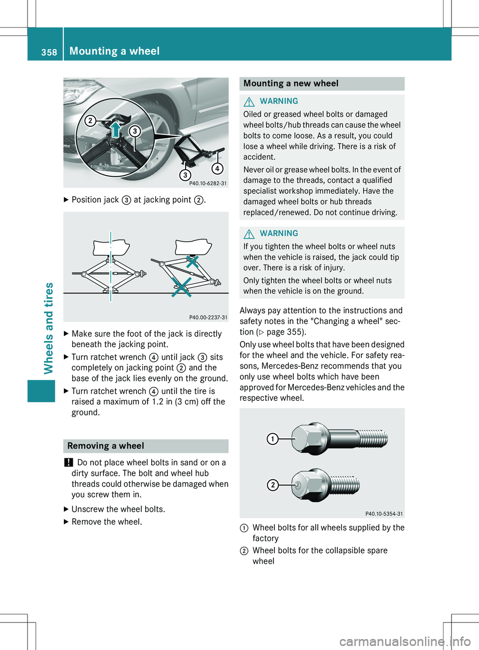 MERCEDES-BENZ GLK-CLASS SUV 2015 Owners Manual XPosition jack = at jacking point ;.
X
Make sure the foot of the jack is directly
beneath the jacking point.
X Turn ratchet wrench ? until jack = sits
completely on jacking point ; and the
base MERCEDES-BENZ GLK-CLASS SUV 2015 Owners Manual XPosition jack = at jacking point ;.
X
Make sure the foot of the jack is directly
beneath the jacking point.
X Turn ratchet wrench ? until jack = sits
completely on jacking point ; and the
base
