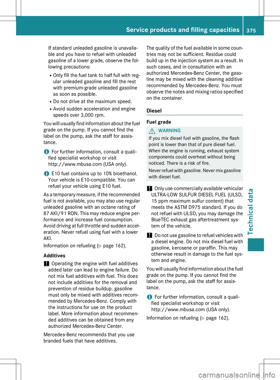 MERCEDES-BENZ GLK-CLASS SUV 2015 Owners Manual If standard unleaded gasoline is unavaila-
ble and you have to refuel with unleaded
gasoline of a lower grade, observe the fol-
lowing precautions: ROnly fill the fuel tank to half full with reg-
ula MERCEDES-BENZ GLK-CLASS SUV 2015 Owners Manual If standard unleaded gasoline is unavaila-
ble and you have to refuel with unleaded
gasoline of a lower grade, observe the fol-
lowing precautions: ROnly fill the fuel tank to half full with reg-
ula