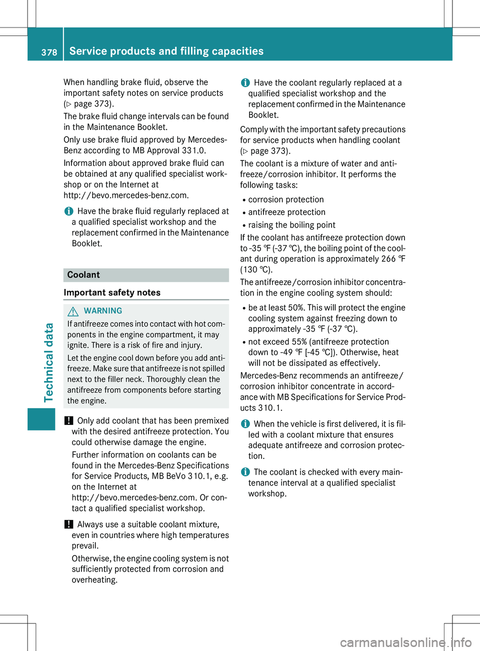 MERCEDES-BENZ GLK-CLASS SUV 2015 Owners Manual When handling brake fluid, observe the
important safety notes on service products
(Y page 373).
The brake fluid change intervals can be found in the Maintenance Booklet.
Only use brake fluid approv MERCEDES-BENZ GLK-CLASS SUV 2015 Owners Manual When handling brake fluid, observe the
important safety notes on service products
(Y page 373).
The brake fluid change intervals can be found in the Maintenance Booklet.
Only use brake fluid approv