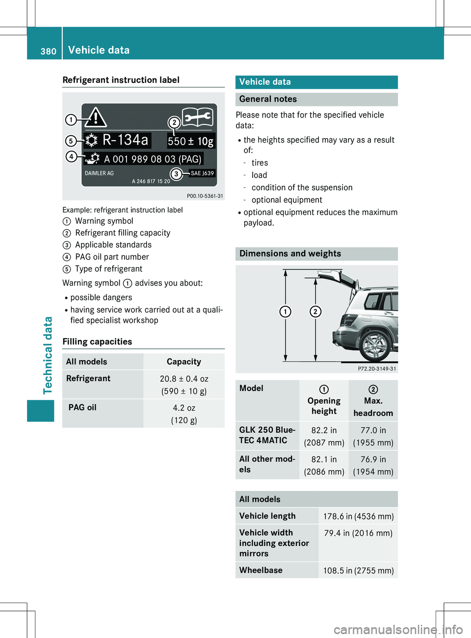 MERCEDES-BENZ GLK-CLASS SUV 2015 Owners Manual Refrigerant instruction label
Example: refrigerant instruction label :
Warning symbol
;Refrigerant filling capacity
=Applicable standards
?PAG oil part number
AType of refrigerant
Warning symbol : ad MERCEDES-BENZ GLK-CLASS SUV 2015 Owners Manual Refrigerant instruction label
Example: refrigerant instruction label :
Warning symbol
;Refrigerant filling capacity
=Applicable standards
?PAG oil part number
AType of refrigerant
Warning symbol : ad