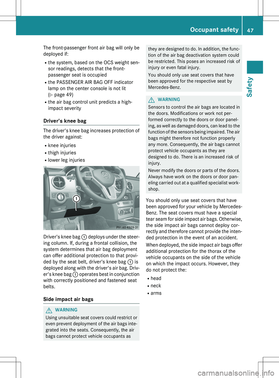 MERCEDES-BENZ GLK-CLASS SUV 2015 Service Manual The front-passenger front air bag will only bedeployed if:
R the system, based on the OCS weight sen-
sor readings, detects that the front-
passenger seat is occupied
R the PASSENGER AIR BAG OFF indi MERCEDES-BENZ GLK-CLASS SUV 2015 Service Manual The front-passenger front air bag will only bedeployed if:
R the system, based on the OCS weight sen-
sor readings, detects that the front-
passenger seat is occupied
R the PASSENGER AIR BAG OFF indi