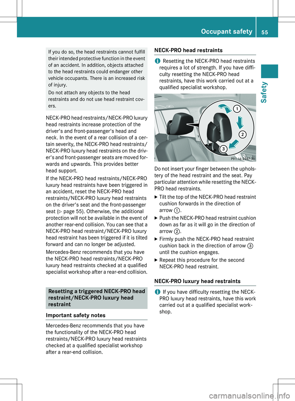 MERCEDES-BENZ GLK-CLASS SUV 2015 Workshop Manual If you do so, the head restraints cannot fulfill
their intended protective function in the eventof an accident. In addition, objects attached
to the head restraints could endanger other
vehicle occup MERCEDES-BENZ GLK-CLASS SUV 2015 Workshop Manual If you do so, the head restraints cannot fulfill
their intended protective function in the eventof an accident. In addition, objects attached
to the head restraints could endanger other
vehicle occup