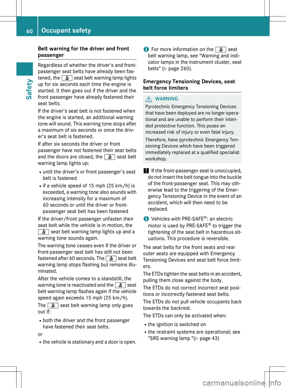 MERCEDES-BENZ GLK-CLASS SUV 2015 Repair Manual Belt warning for the driver and front
passenger
Regardless of whether the driver's and front-passenger seat belts have already been fas-
tened, the 7 seat belt warning lamp lights
up for six se MERCEDES-BENZ GLK-CLASS SUV 2015 Repair Manual Belt warning for the driver and front
passenger
Regardless of whether the driver's and front-passenger seat belts have already been fas-
tened, the 7 seat belt warning lamp lights
up for six se