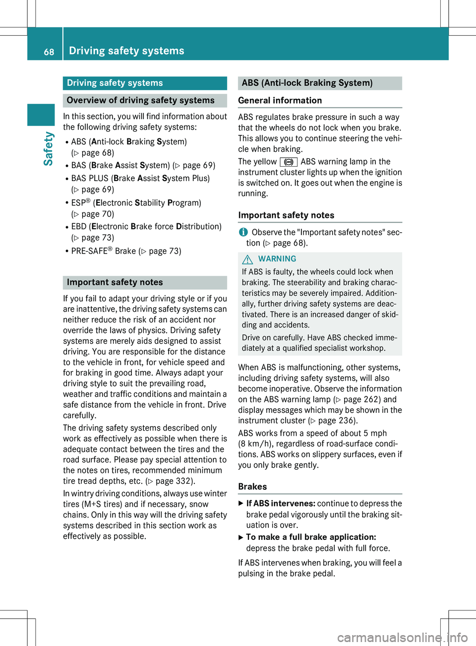MERCEDES-BENZ GLK-CLASS SUV 2015 Repair Manual Driving safety systems
Overview of driving safety systems
In this section, you will find information aboutthe following driving safety systems:
R ABS ( Anti-lock Braking System)
( Y page 68)
R BAS MERCEDES-BENZ GLK-CLASS SUV 2015 Repair Manual Driving safety systems
Overview of driving safety systems
In this section, you will find information aboutthe following driving safety systems:
R ABS ( Anti-lock Braking System)
( Y page 68)
R BAS
