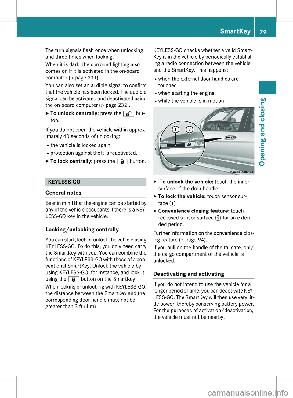 MERCEDES-BENZ GLK-CLASS SUV 2015 Manual Online The turn signals flash once when unlocking 
and three times when locking. 
When it is dark, the surround lighting also 
comes on if it is activated in the on-board
computer (Y page 231).
You can also 