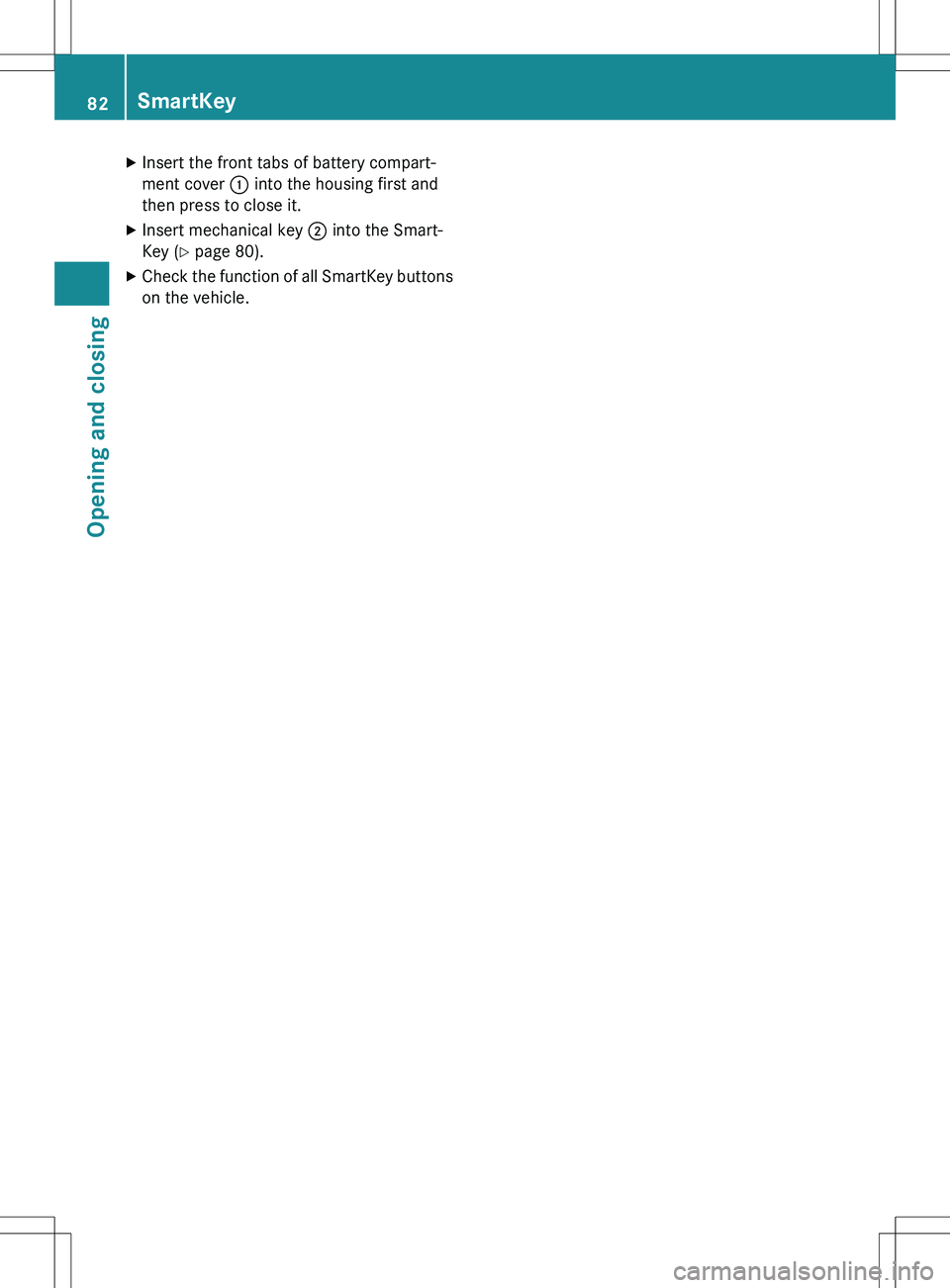 MERCEDES-BENZ GLK-CLASS SUV 2015 Manual Online XInsert the front tabs of battery compart- 
ment cover  : into the housing first and
then press to close it.
X Insert mechanical key  ; into the Smart-
Key ( Y page 80).
X Check the function of all Sm