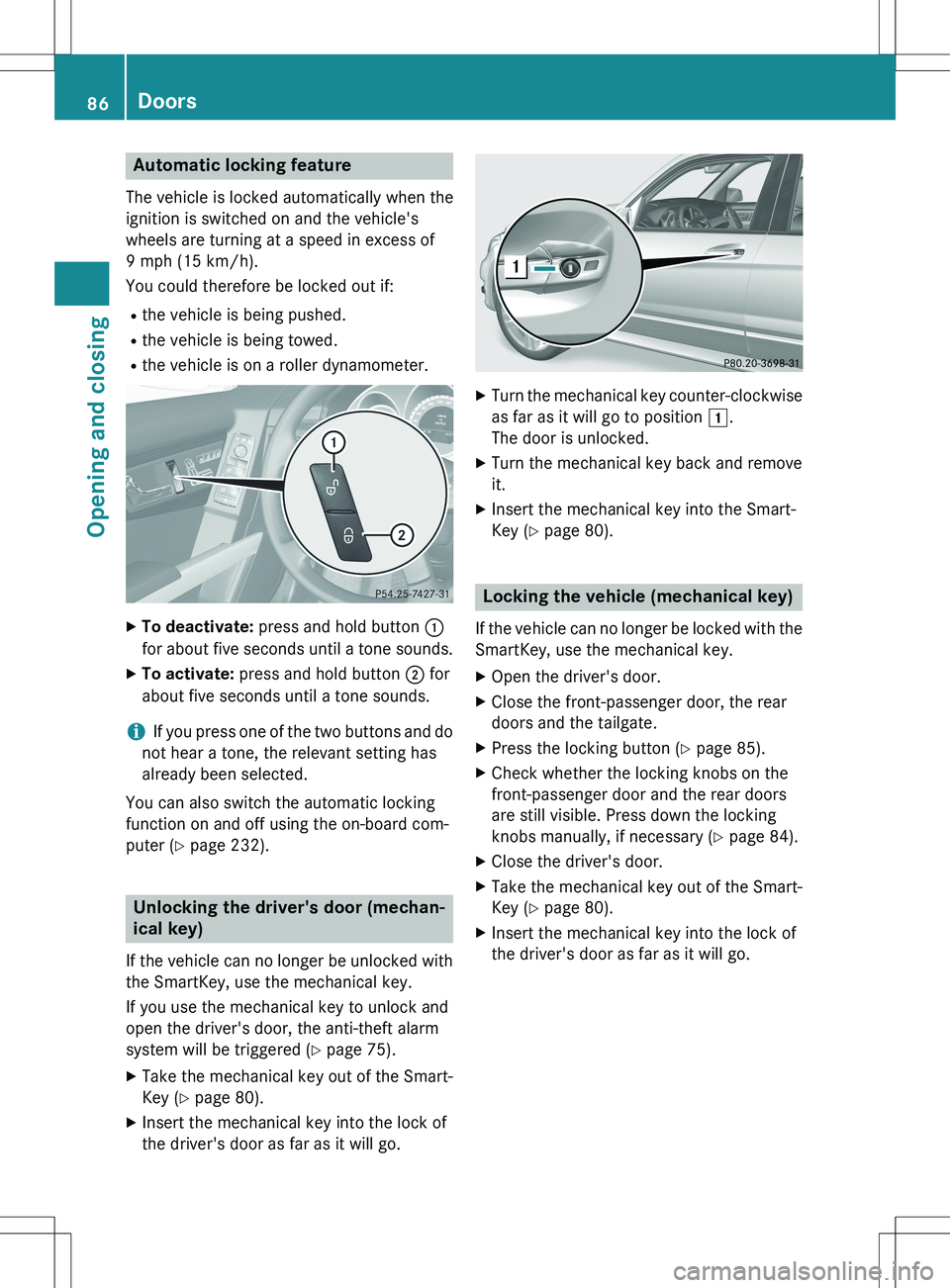 MERCEDES-BENZ GLK-CLASS SUV 2015 Manual Online Automatic locking feature
The vehicle is locked automatically when the 
ignition is switched on and the vehicle's
wheels are turning at a speed in excess of
9 mph (15 km/h). 
You could therefore b